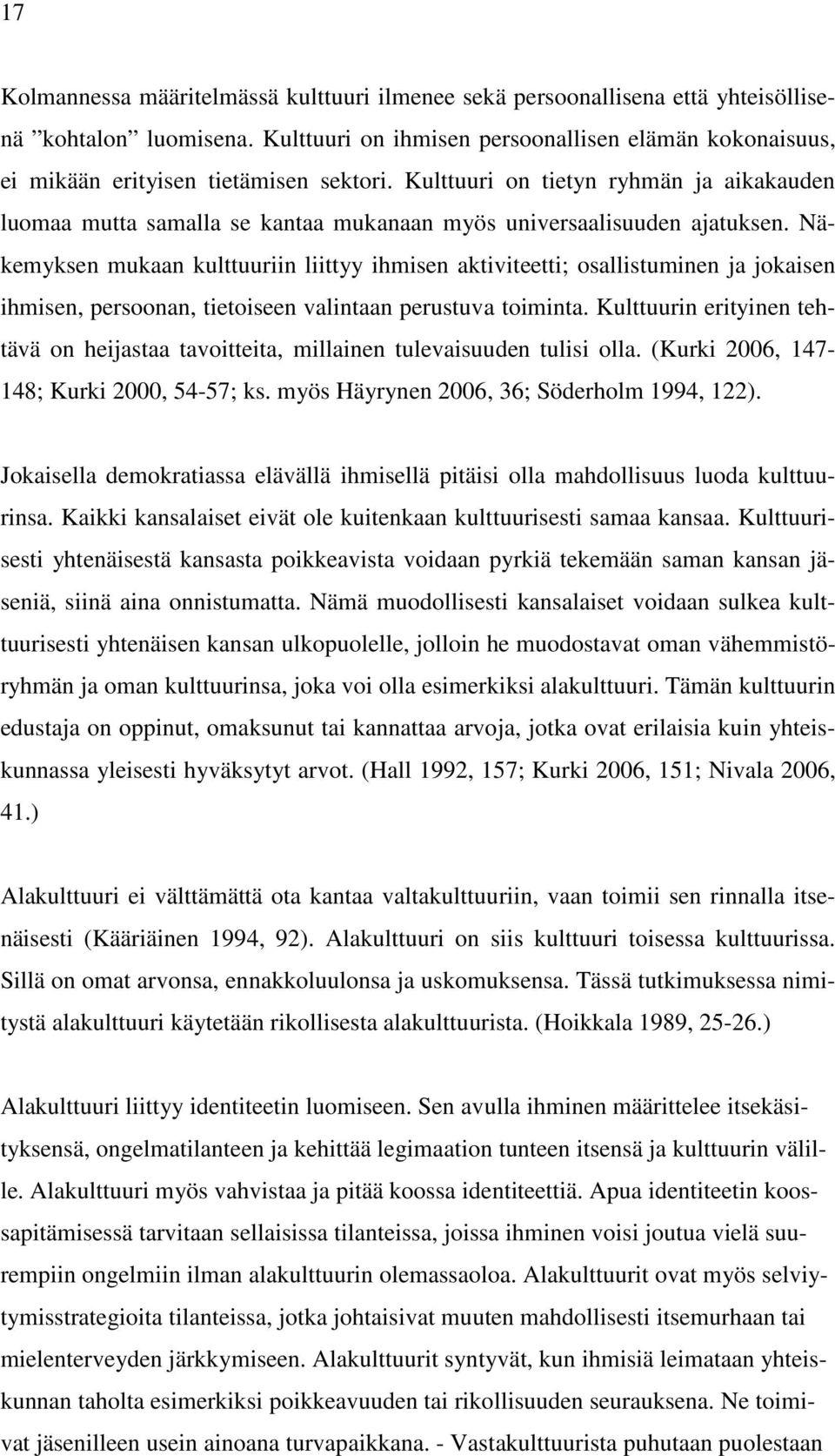 Kulttuuri on tietyn ryhmän ja aikakauden luomaa mutta samalla se kantaa mukanaan myös universaalisuuden ajatuksen.