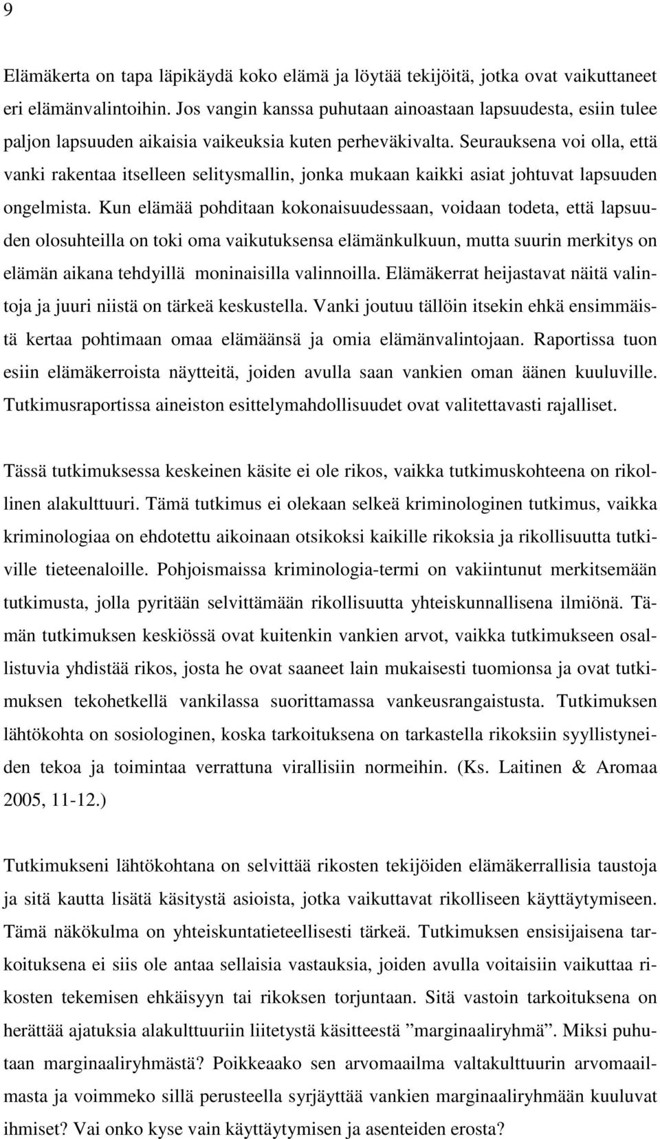 Seurauksena voi olla, että vanki rakentaa itselleen selitysmallin, jonka mukaan kaikki asiat johtuvat lapsuuden ongelmista.