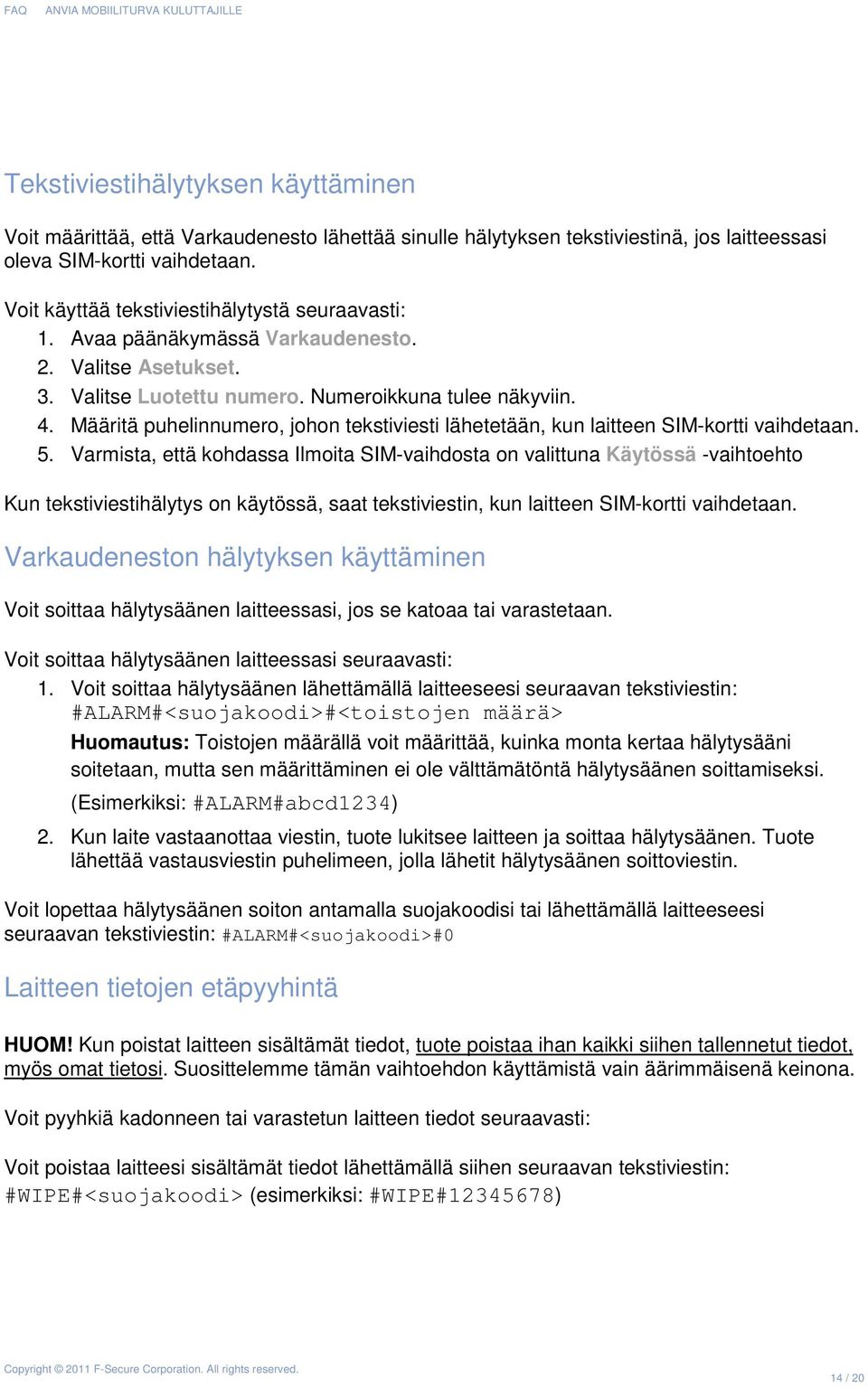 Määritä puhelinnumero, johon tekstiviesti lähetetään, kun laitteen SIM-kortti vaihdetaan. 5.