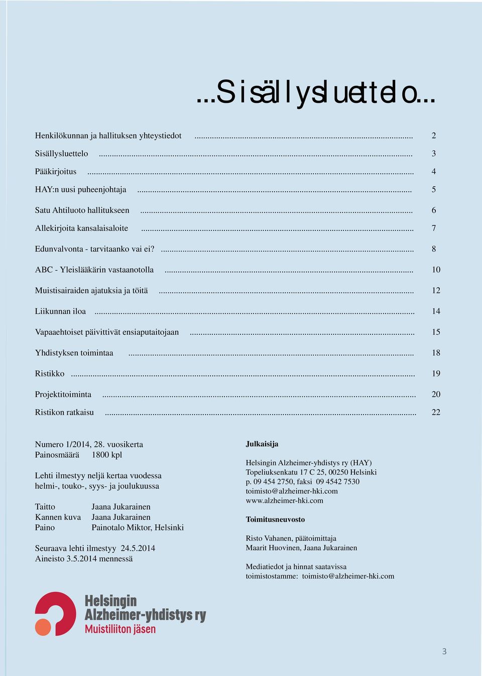 .. 15 Yhdistyksen toimintaa... 18 Ristikko... 19 Projektitoiminta... 20 Ristikon ratkaisu... 22 Numero 1/2014, 28.