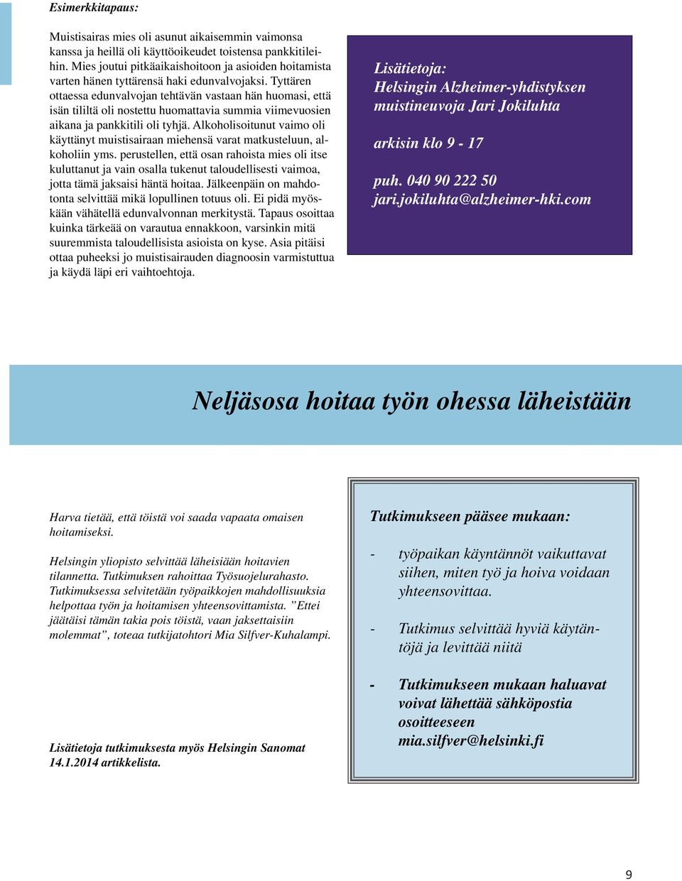 Tyttären ottaessa edunvalvojan tehtävän vastaan hän huomasi, että isän tililtä oli nostettu huomattavia summia viimevuosien aikana ja pankkitili oli tyhjä.