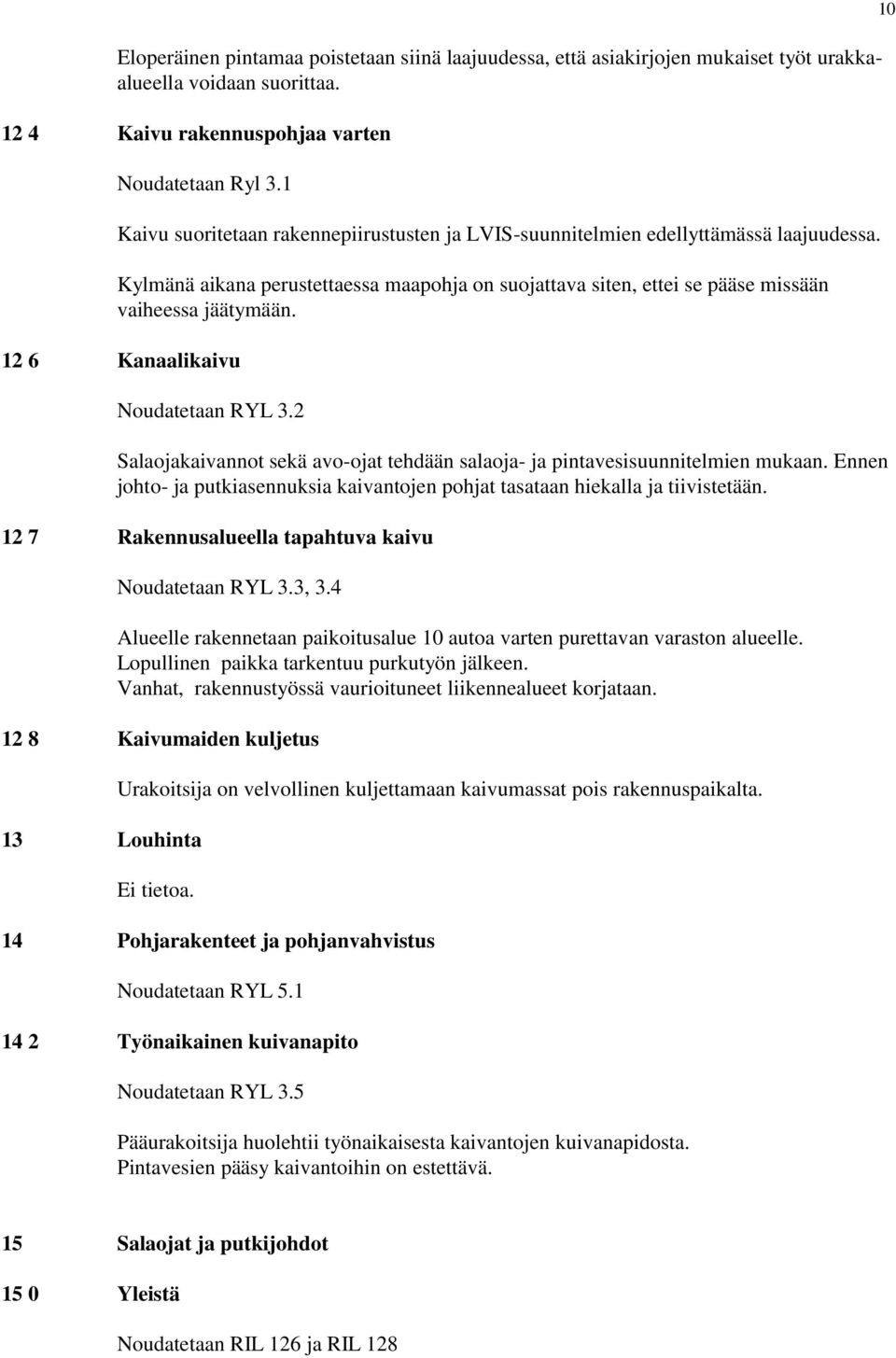 12 6 Kanaalikaivu Noudatetaan RYL 3.2 Salaojakaivannot sekä avo-ojat tehdään salaoja- ja pintavesisuunnitelmien mukaan.