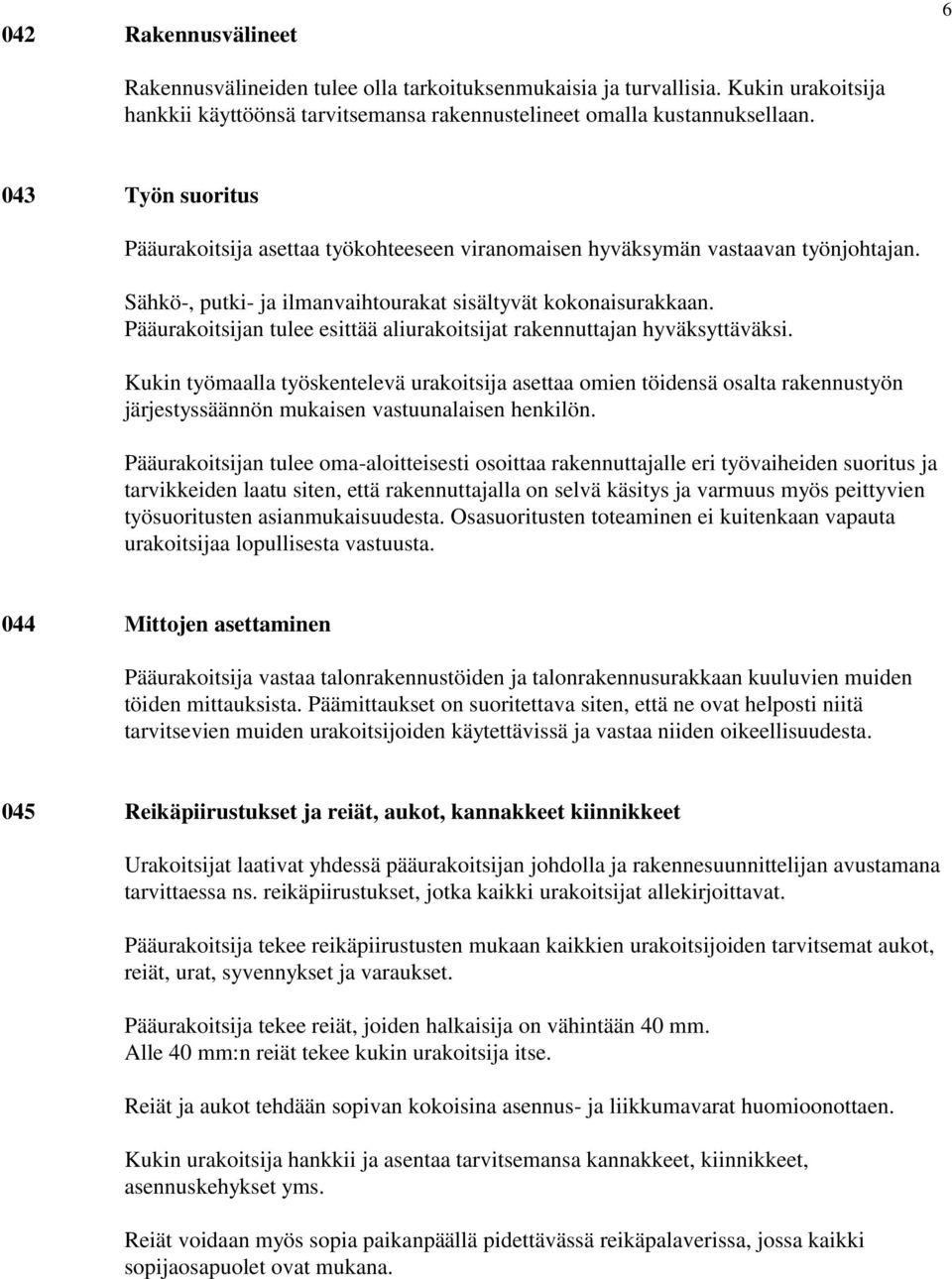 Pääurakoitsijan tulee esittää aliurakoitsijat rakennuttajan hyväksyttäväksi.