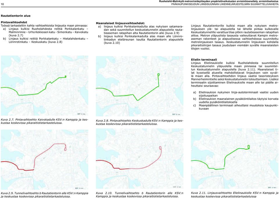 7) b) Linjaus kulkisi reittiä Porkkalankatu Hietalahdenkatu Lönnrotinkatu Keskuskatu (kuva 2.