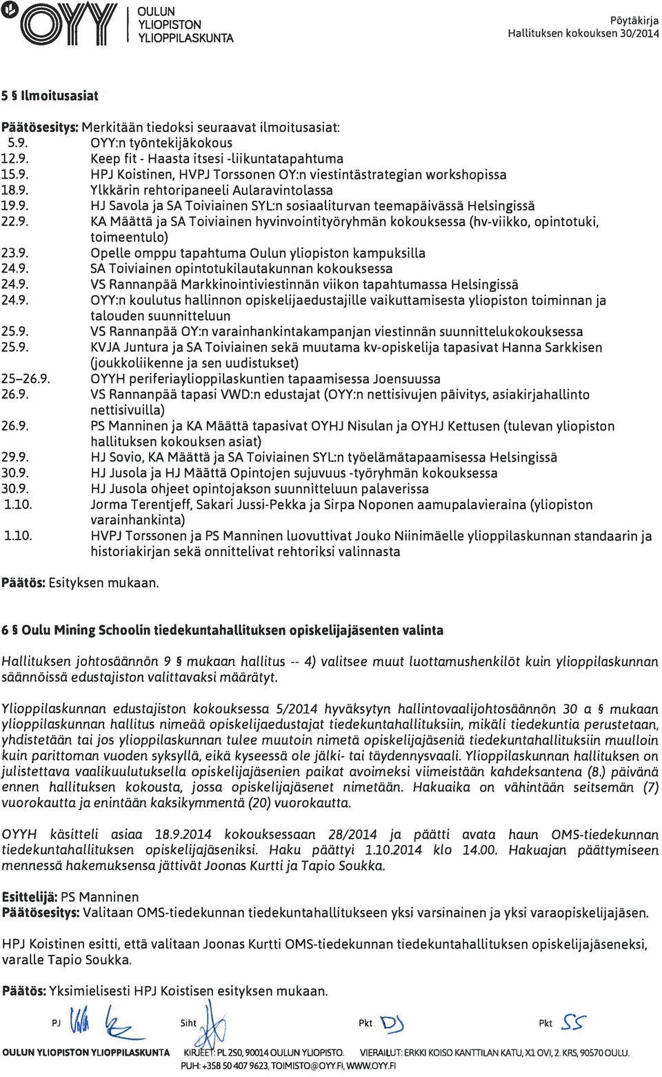 9. KA Määttä ja SA Toiviainen hyvinvointityöryhmän kokouksessa (hv-viikko, opintotuki, toimeentulo) 23.9. Opelle omppu tapahtuma Oulun yliopiston kampuksilla 24.9. SA Toiviainen opintotukilautakunnan kokouksessa 24.