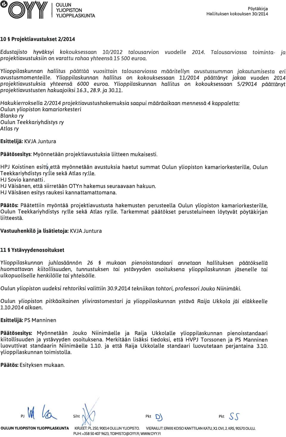 Ylioppilaskunnan hallitus päättää vuosittain talo usarviossa määritellyn avustussumman jakautumisesta eri avustusmomenteille.