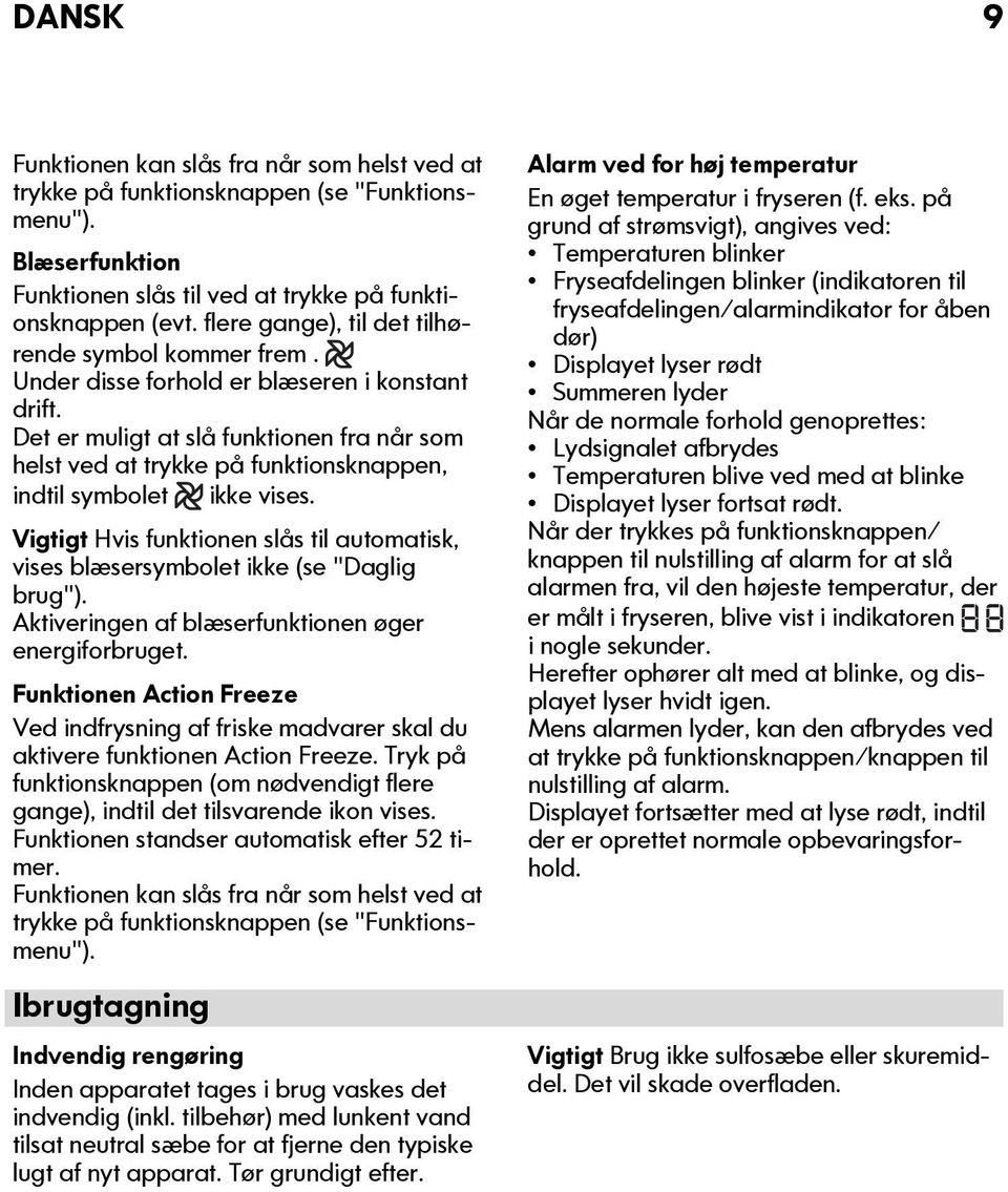 Det er muligt at slå funktionen fra når som helst ved at trykke på funktionsknappen, indtil symbolet ikke vises.