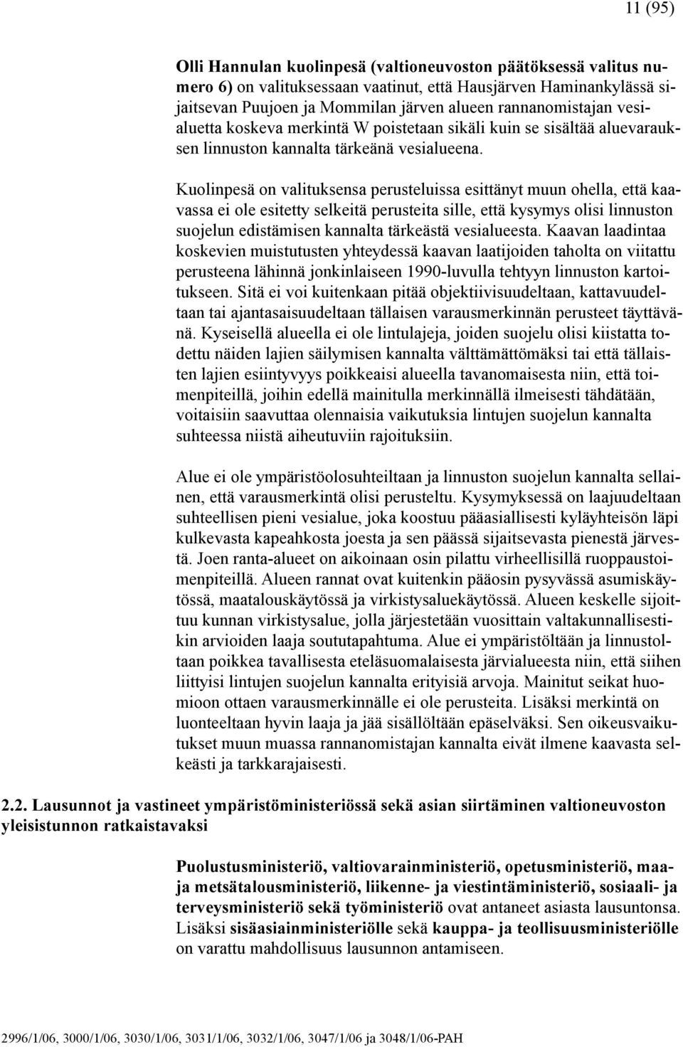 Kuolinpesä on valituksensa perusteluissa esittänyt muun ohella, että kaavassa ei ole esitetty selkeitä perusteita sille, että kysymys olisi linnuston suojelun edistämisen kannalta tärkeästä