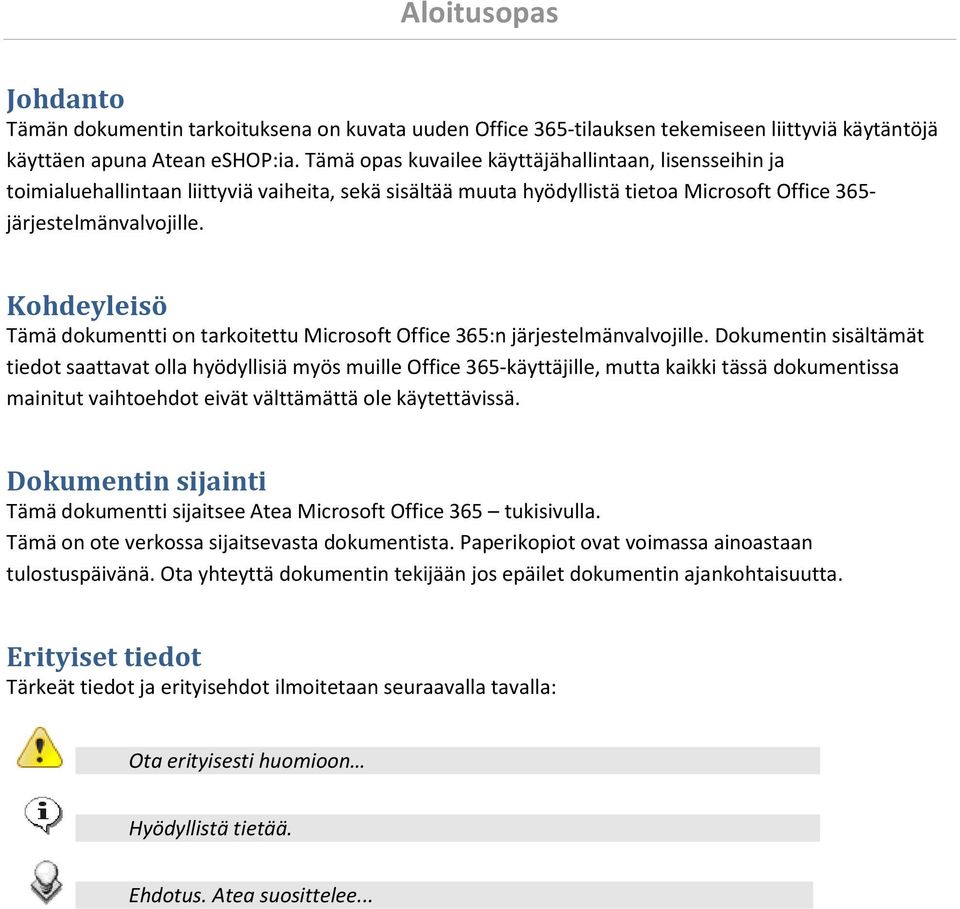 Kohdeyleisö Tämä dokumentti on tarkoitettu Microsoft Office 365:n järjestelmänvalvojille.
