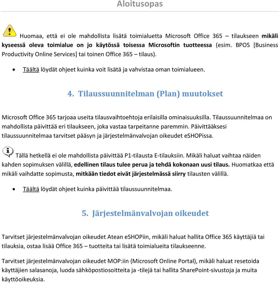 Tilaussuunnitelman (Plan) muutokset Microsoft Office 365 tarjoaa useita tilausvaihtoehtoja erilaisilla ominaisuuksilla.