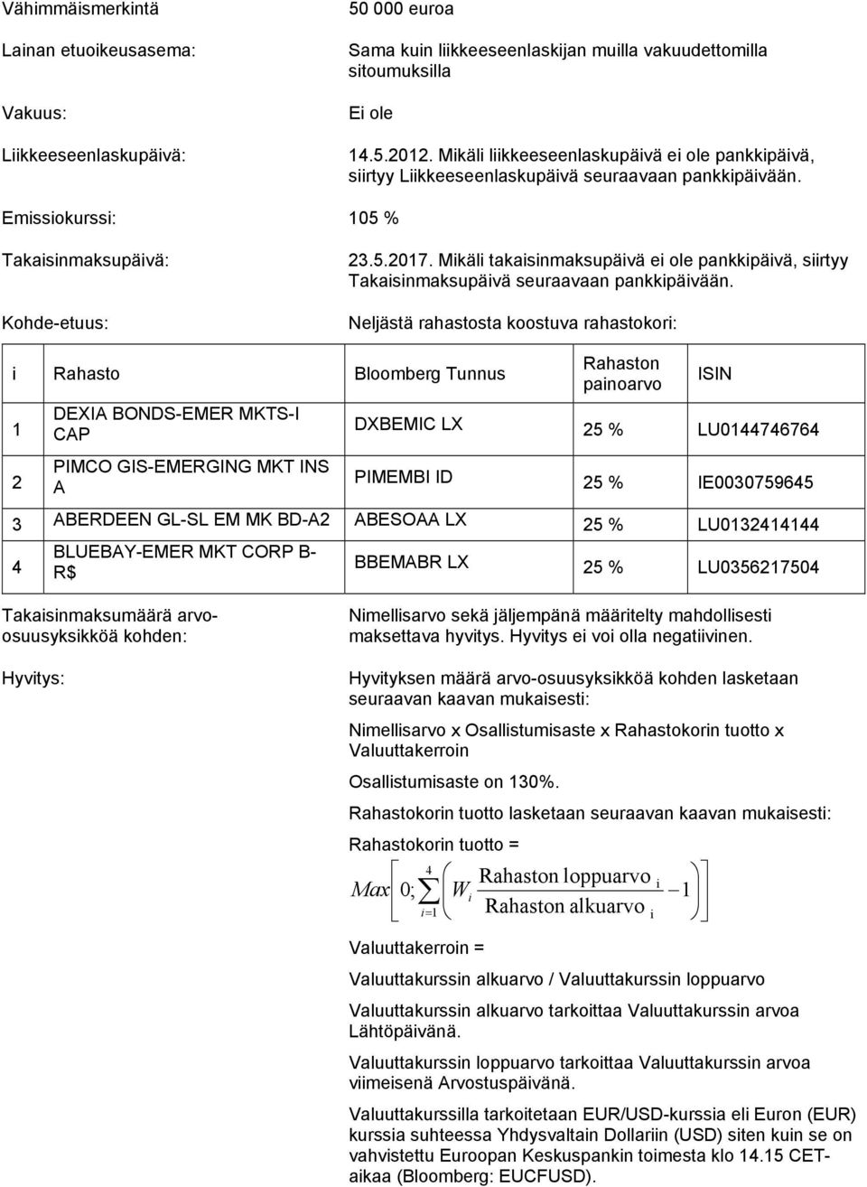 Mikäli takaisinmaksupäivä ei ole pankkipäivä, siirtyy Takaisinmaksupäivä seuraavaan pankkipäivään.