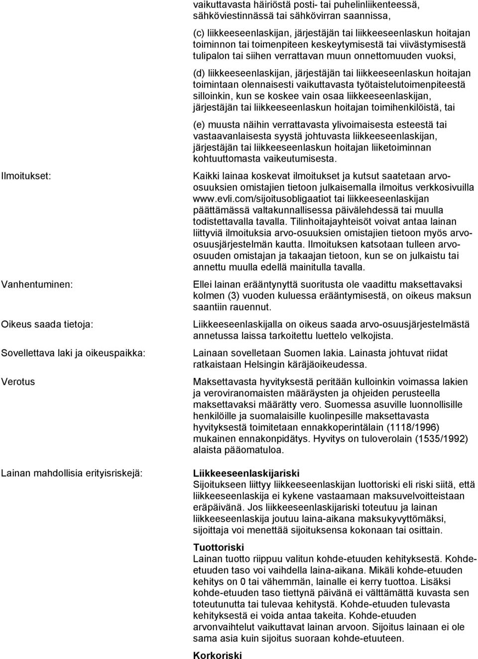 verrattavan muun onnettomuuden vuoksi, (d) liikkeeseenlaskijan, järjestäjän tai liikkeeseenlaskun hoitajan toimintaan olennaisesti vaikuttavasta työtaistelutoimenpiteestä silloinkin, kun se koskee