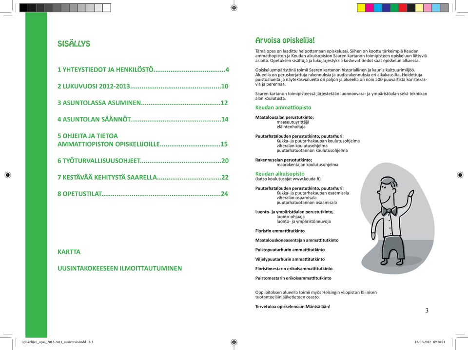 Siihen on koottu tärkeimpiä Keudan ammattiopiston ja Keudan aikuisopiston Saaren kartanon toimipisteen opiskeluun liittyviä asioita.