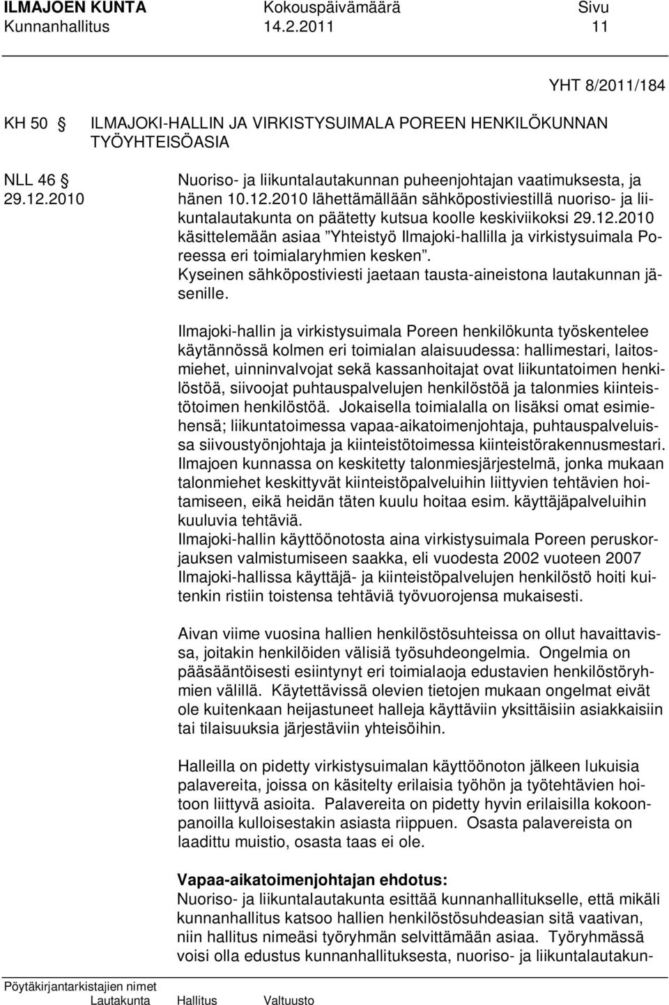 Kyseinen sähköpostiviesti jaetaan tausta-aineistona lautakunnan jäsenille.