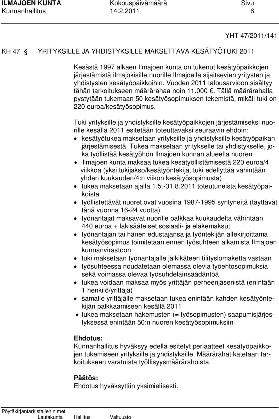 sijaitsevien yritysten ja yhdistysten kesätyöpaikkoihin. Vuoden 2011 talousarvioon sisältyy tähän tarkoitukseen määrärahaa noin 11.000.