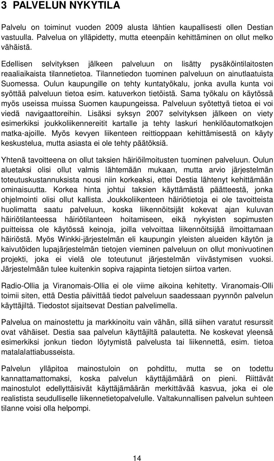 Oulun kaupungille on tehty kuntatyökalu, jonka avulla kunta voi syöttää palveluun tietoa esim. katuverkon tietöistä. Sama työkalu on käytössä myös useissa muissa Suomen kaupungeissa.