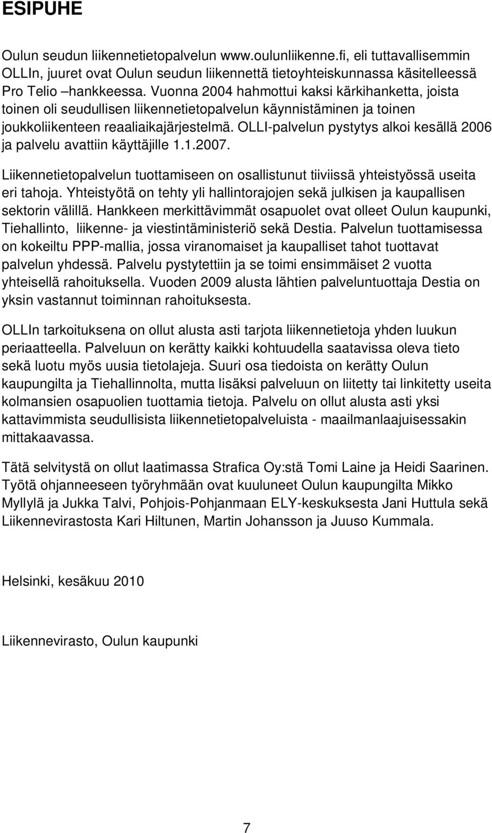 OLLI-palvelun pystytys alkoi kesällä 2006 ja palvelu avattiin käyttäjille 1.1.2007. Liikennetietopalvelun tuottamiseen on osallistunut tiiviissä yhteistyössä useita eri tahoja.