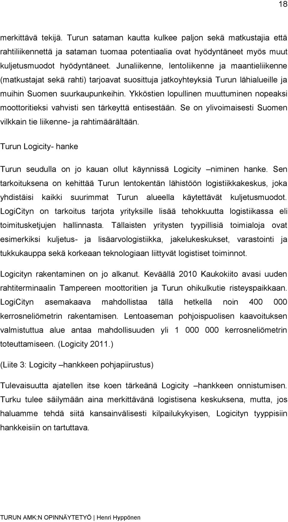 Ykköstien lopullinen muuttuminen nopeaksi moottoritieksi vahvisti sen tärkeyttä entisestään. Se on ylivoimaisesti Suomen vilkkain tie liikenne- ja rahtimäärältään.