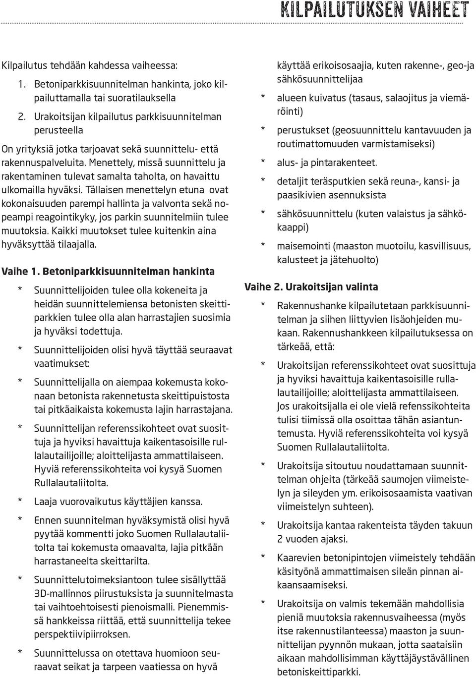 Menettely, missä suunnittelu ja rakentaminen tulevat samalta taholta, on havaittu ulkomailla hyväksi.