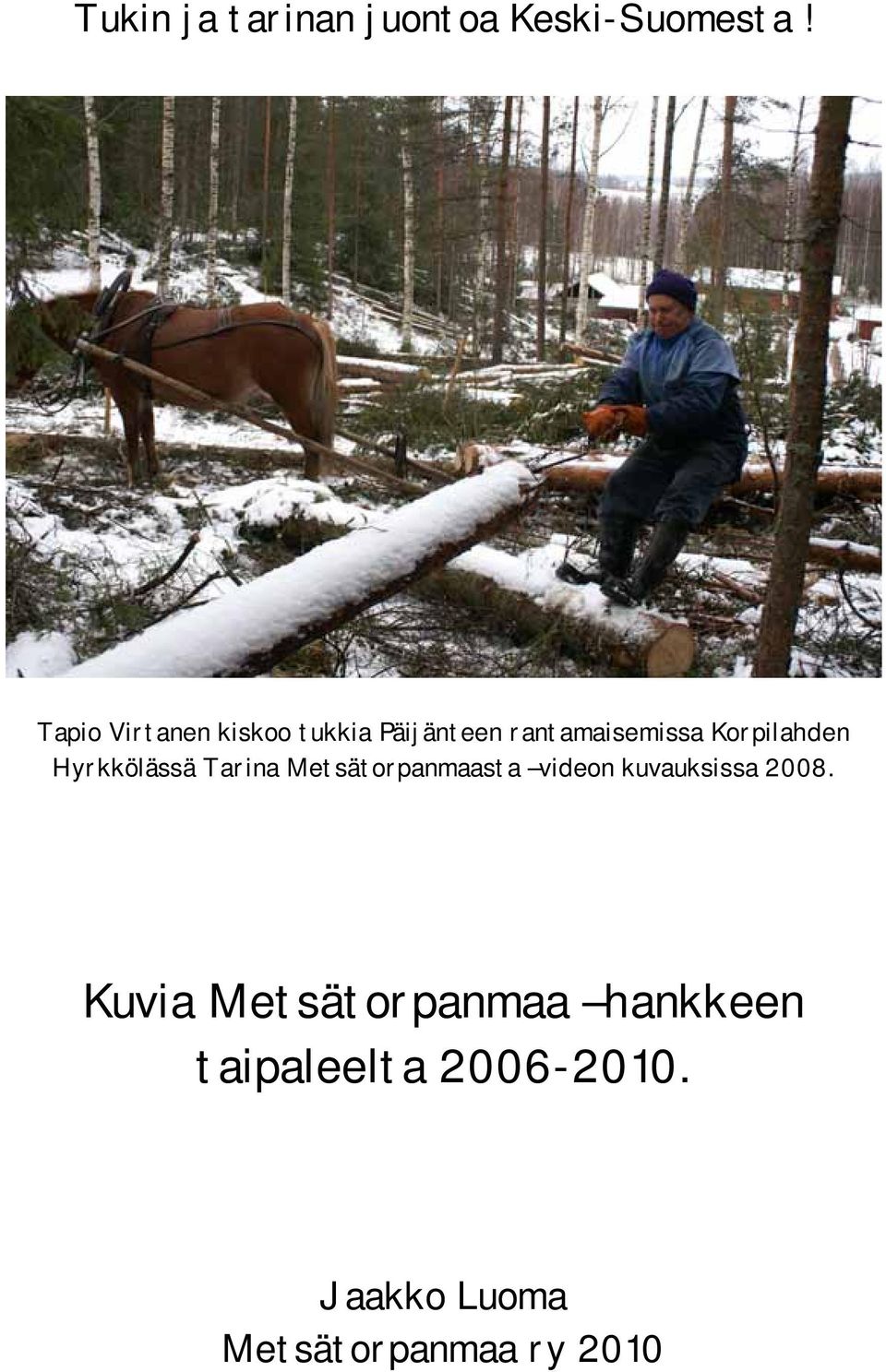 Korpilahden Hyrkkölässä Tarina Metsätorpanmaasta videon