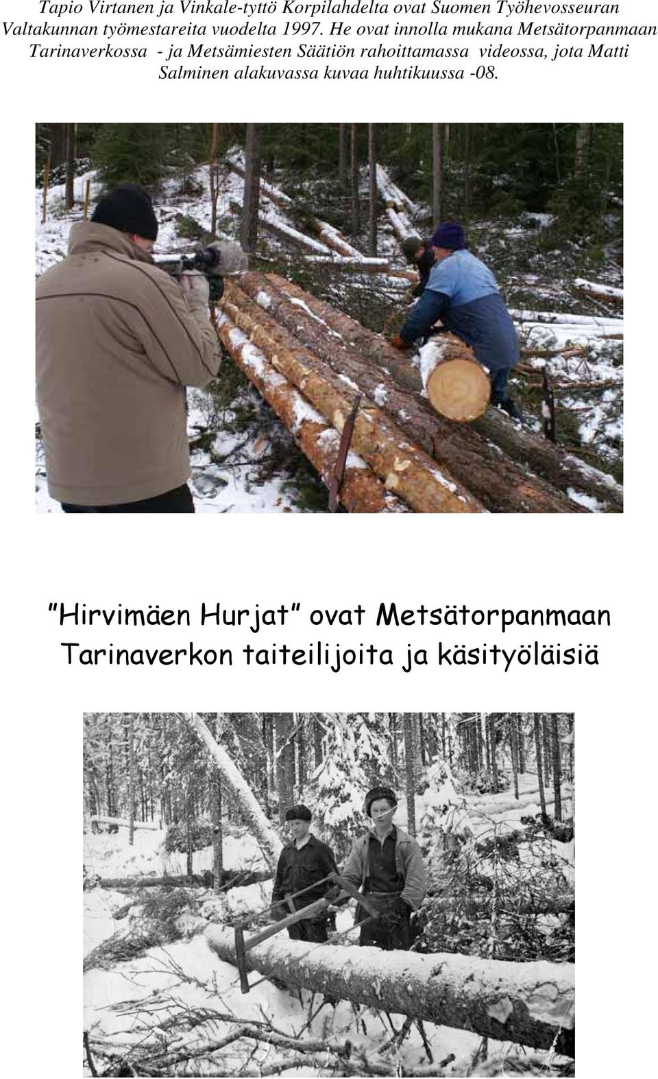 He ovat innolla mukana Metsätorpanmaan Tarinaverkossa - ja Metsämiesten Säätiön