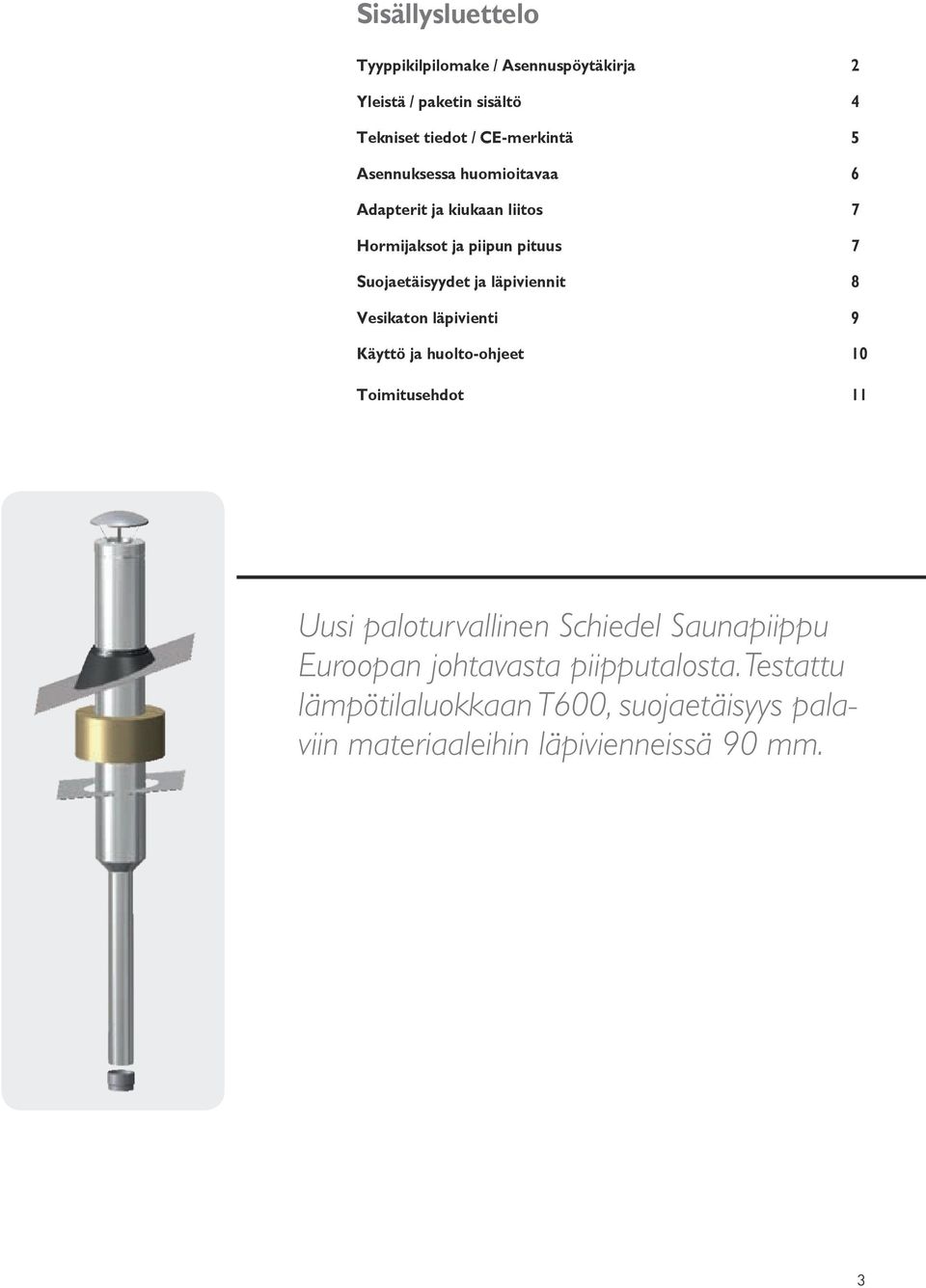 8 Vesikaton läpivienti 9 Käyttö ja huolto-ohjeet 10 Toimitusehdot 11 Uusi paloturvallinen Schiedel Saunapiippu Euroopan