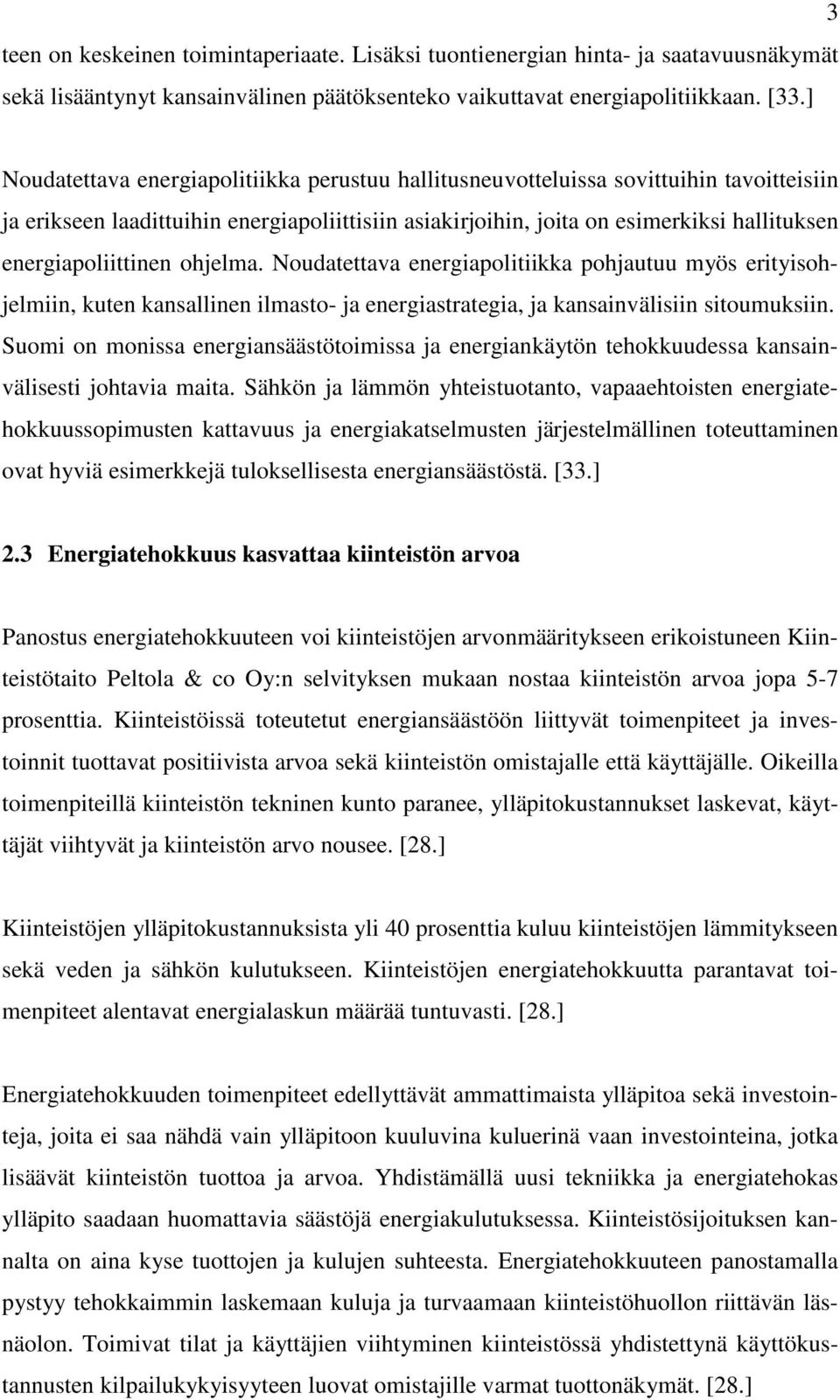 energiapoliittinen ohjelma. Noudatettava energiapolitiikka pohjautuu myös erityisohjelmiin, kuten kansallinen ilmasto- ja energiastrategia, ja kansainvälisiin sitoumuksiin.