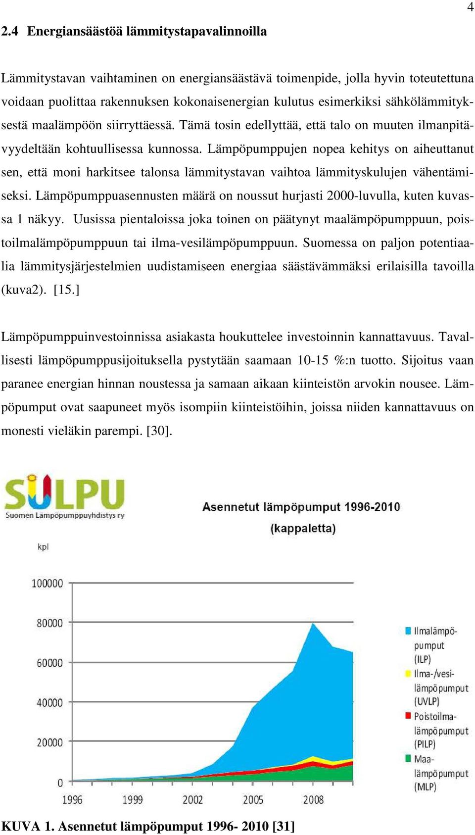 Lämpöpumppujen nopea kehitys on aiheuttanut sen, että moni harkitsee talonsa lämmitystavan vaihtoa lämmityskulujen vähentämiseksi.