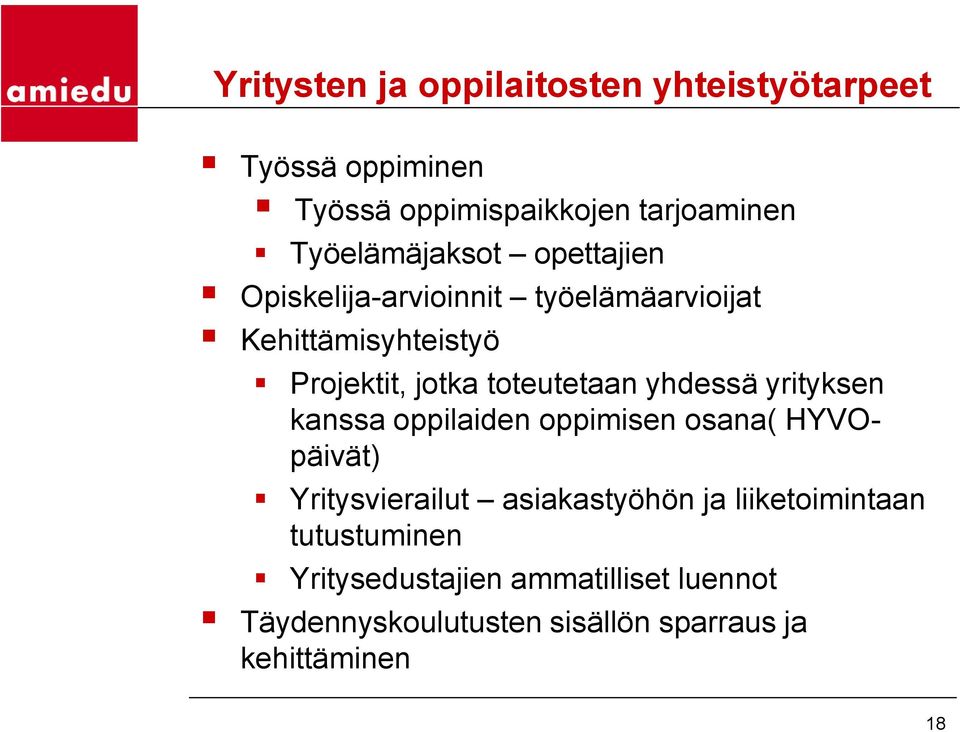 toteutetaan yhdessä yrityksen kanssa oppilaiden oppimisen osana( HYVOpäivät) Yritysvierailut asiakastyöhön