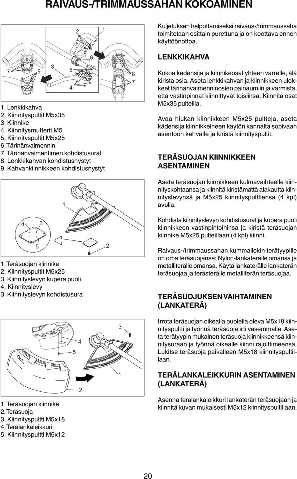 Kahvankiinnikkeen kohdistusnystyt Kokoa kädensija ja kiinnikeosat yhteen varrelle, älä kiristä osia.