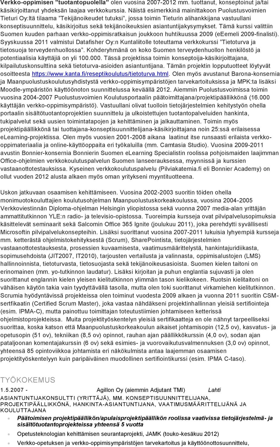 tekijänoikeuksien asiantuntijakysymykset. Tämä kurssi valittiin Suomen kuuden parhaan verkko-oppimisratkaisun joukkoon huhtikuussa 2009 (eeemeli 2009-finalisti).