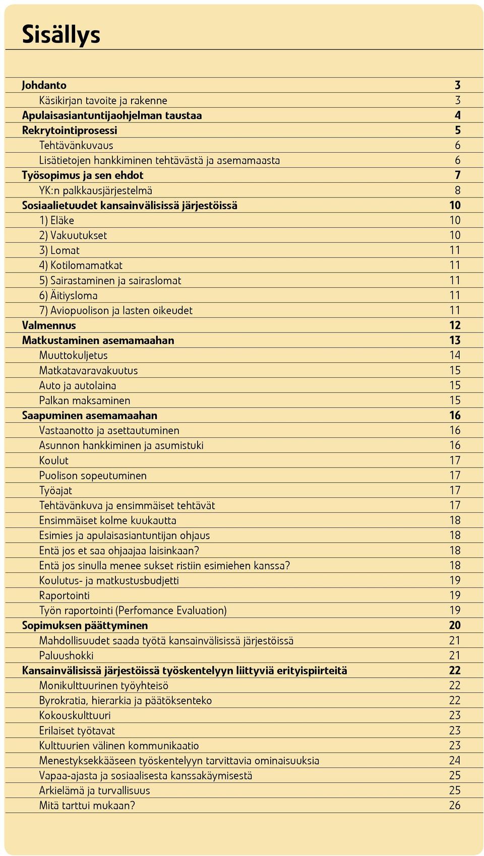 7) Aviopuolison ja lasten oikeudet 11 Valmennus 12 Matkustaminen asemamaahan 13 Muuttokuljetus 14 Matkatavaravakuutus 15 Auto ja autolaina 15 Palkan maksaminen 15 Saapuminen asemamaahan 16