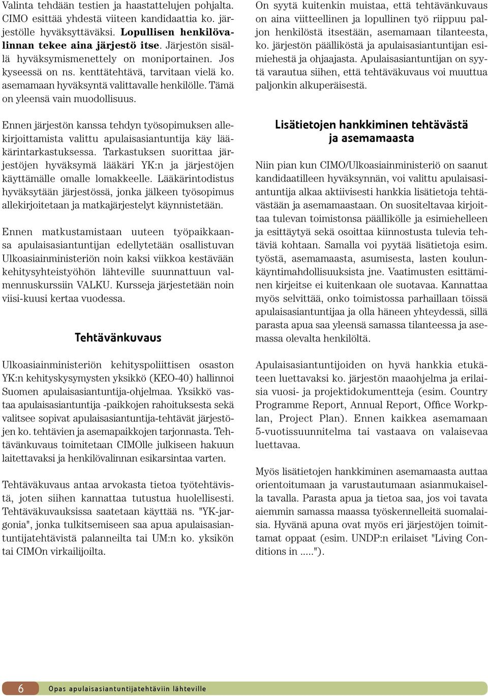 Ennen järjestön kanssa tehdyn työsopimuksen allekirjoittamista valittu apulaisasiantuntija käy lääkärintarkastuksessa.