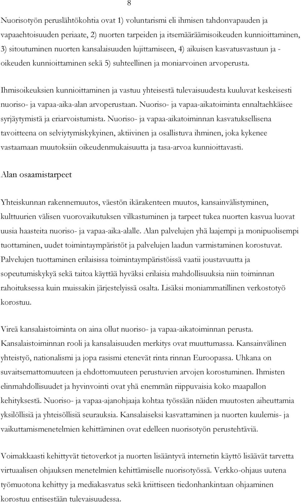 Ihmisoikeuksien kunnioittaminen ja vastuu yhteisestä tulevaisuudesta kuuluvat keskeisesti nuoriso- ja vapaa-aika-alan arvoperustaan.