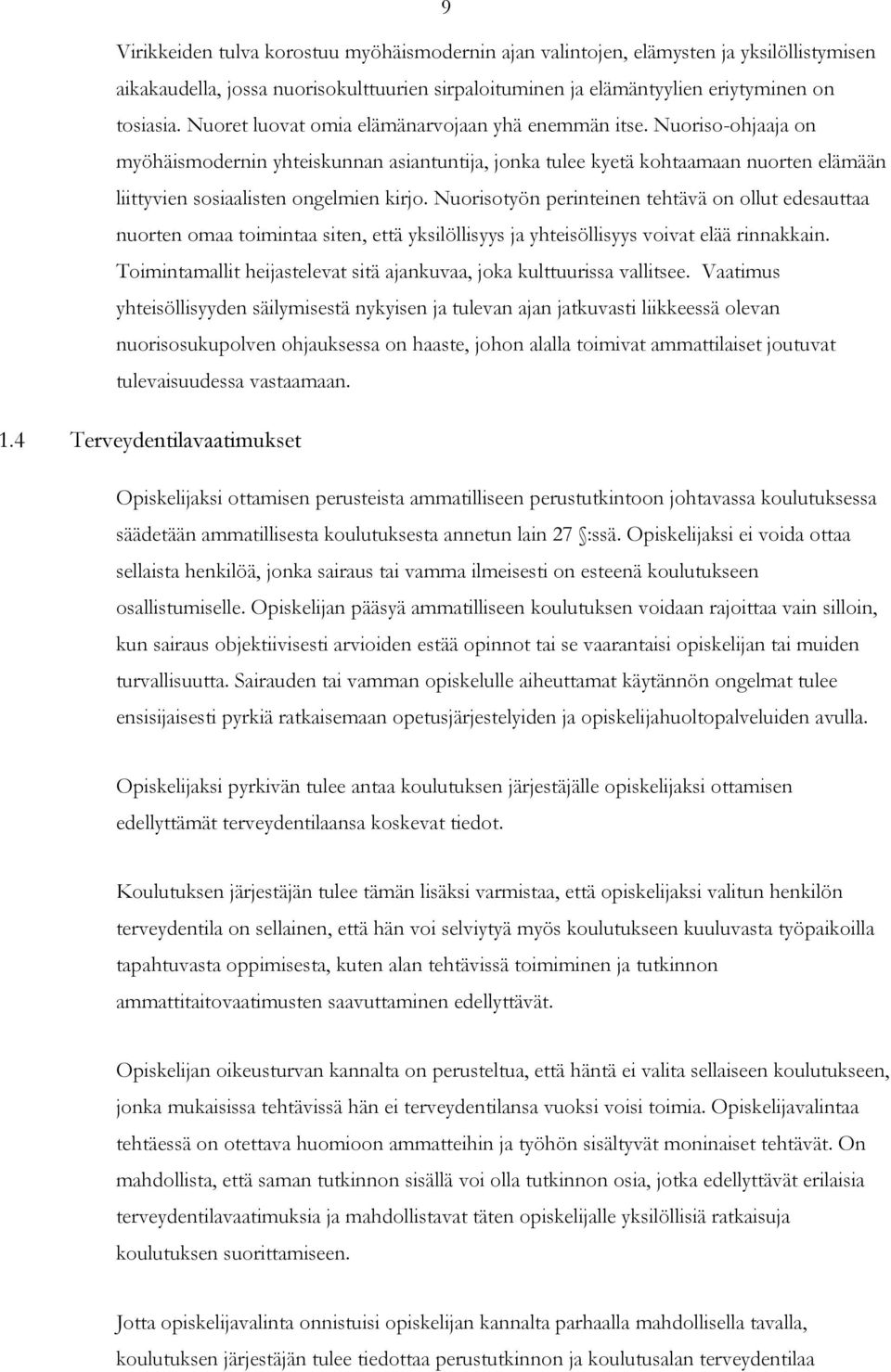 Nuorisotyön perinteinen tehtävä on ollut edesauttaa nuorten omaa toimintaa siten, että yksilöllisyys ja yhteisöllisyys voivat elää rinnakkain.