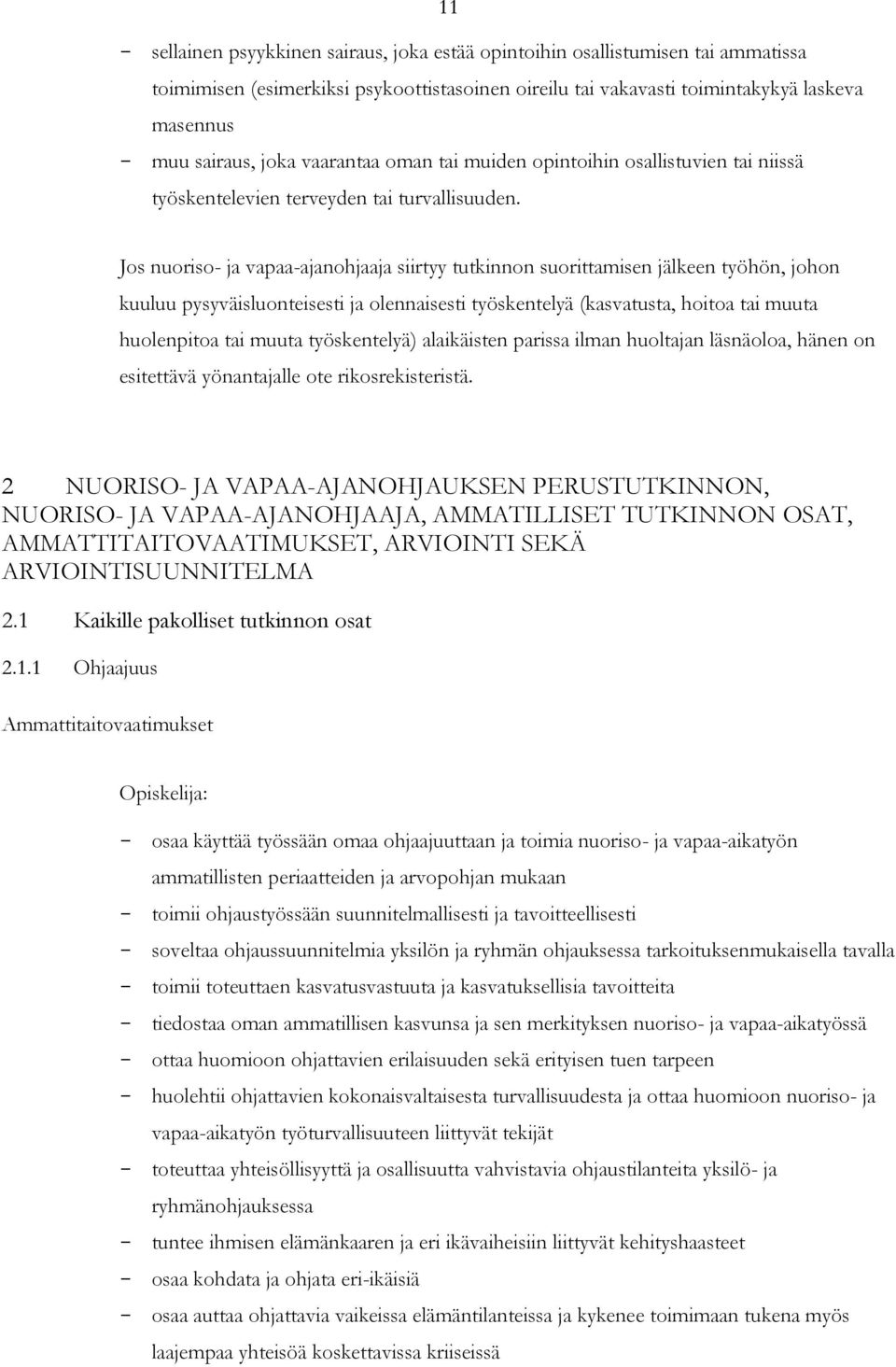 Jos nuoriso- ja vapaa-ajanohjaaja siirtyy tutkinnon suorittamisen jälkeen työhön, johon kuuluu pysyväisluonteisesti ja olennaisesti työskentelyä (kasvatusta, hoitoa tai muuta huolenpitoa tai muuta