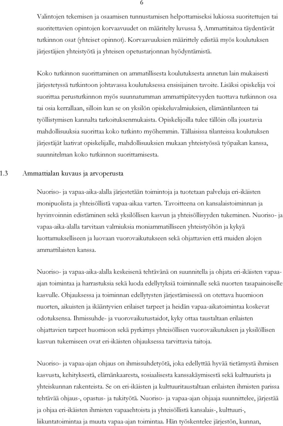 Koko tutkinnon suorittaminen on ammatillisesta koulutuksesta annetun lain mukaisesti järjestetyssä tutkintoon johtavassa koulutuksessa ensisijainen tavoite.