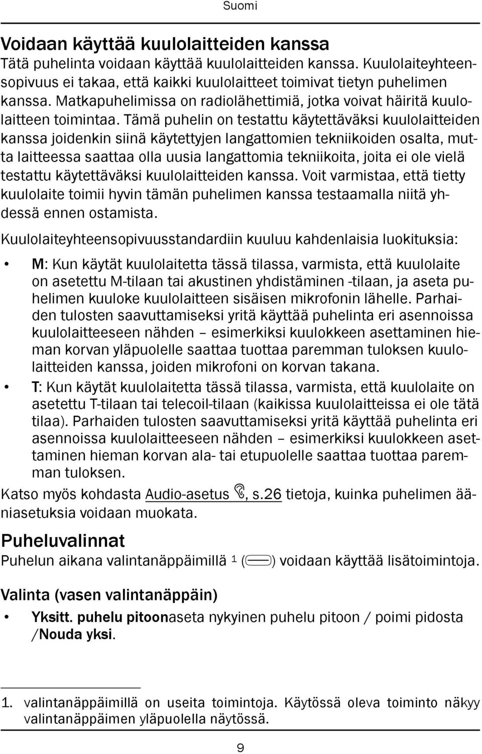 Tämä puhelin on testattu käytettäväksi kuulolaitteiden kanssa joidenkin siinä käytettyjen langattomien tekniikoiden osalta, mutta laitteessa saattaa olla uusia langattomia tekniikoita, joita ei ole