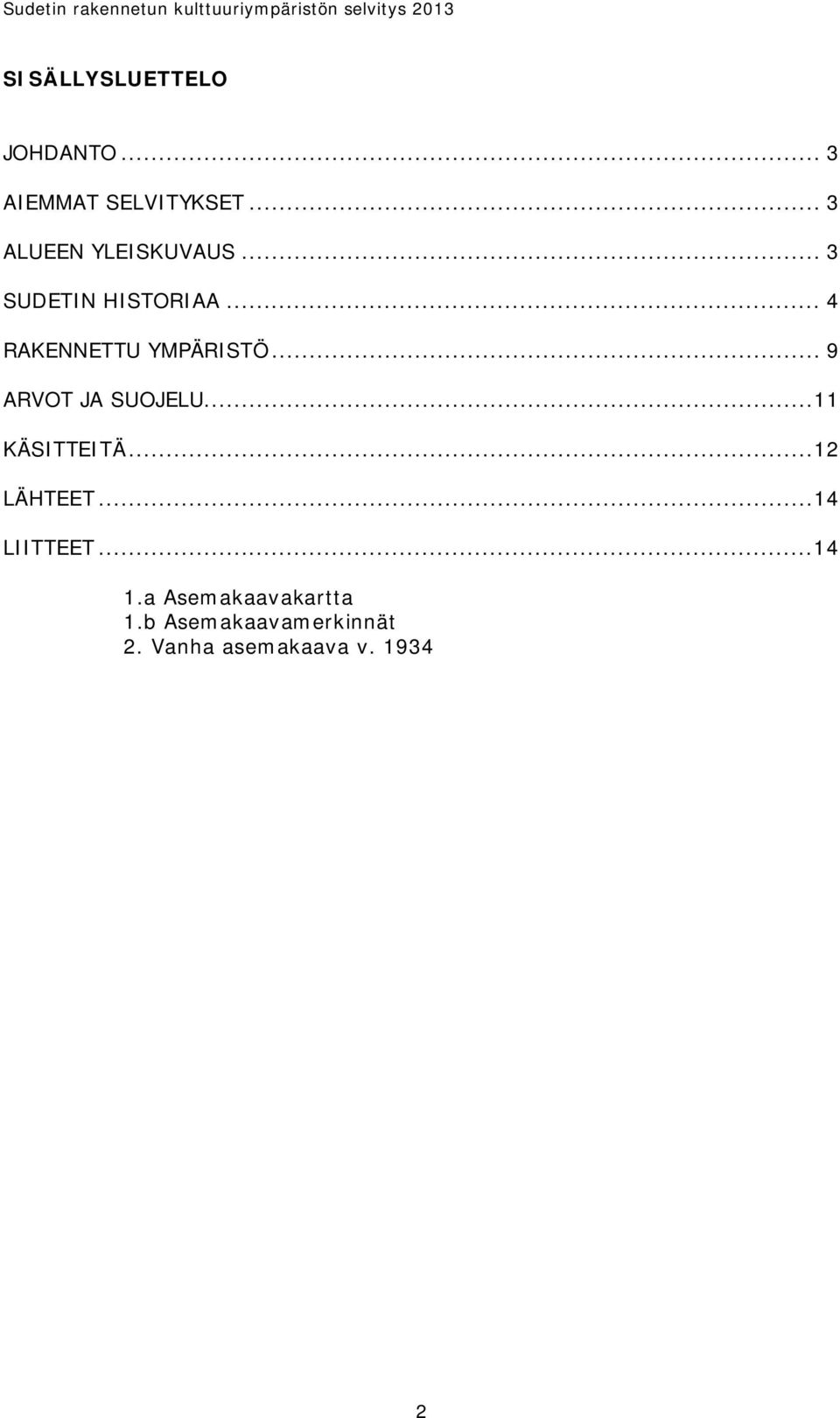 .. 4 RAKENNETTU YMPÄRISTÖ... 9 ARVOT JA SUOJELU...11 KÄSITTEITÄ.