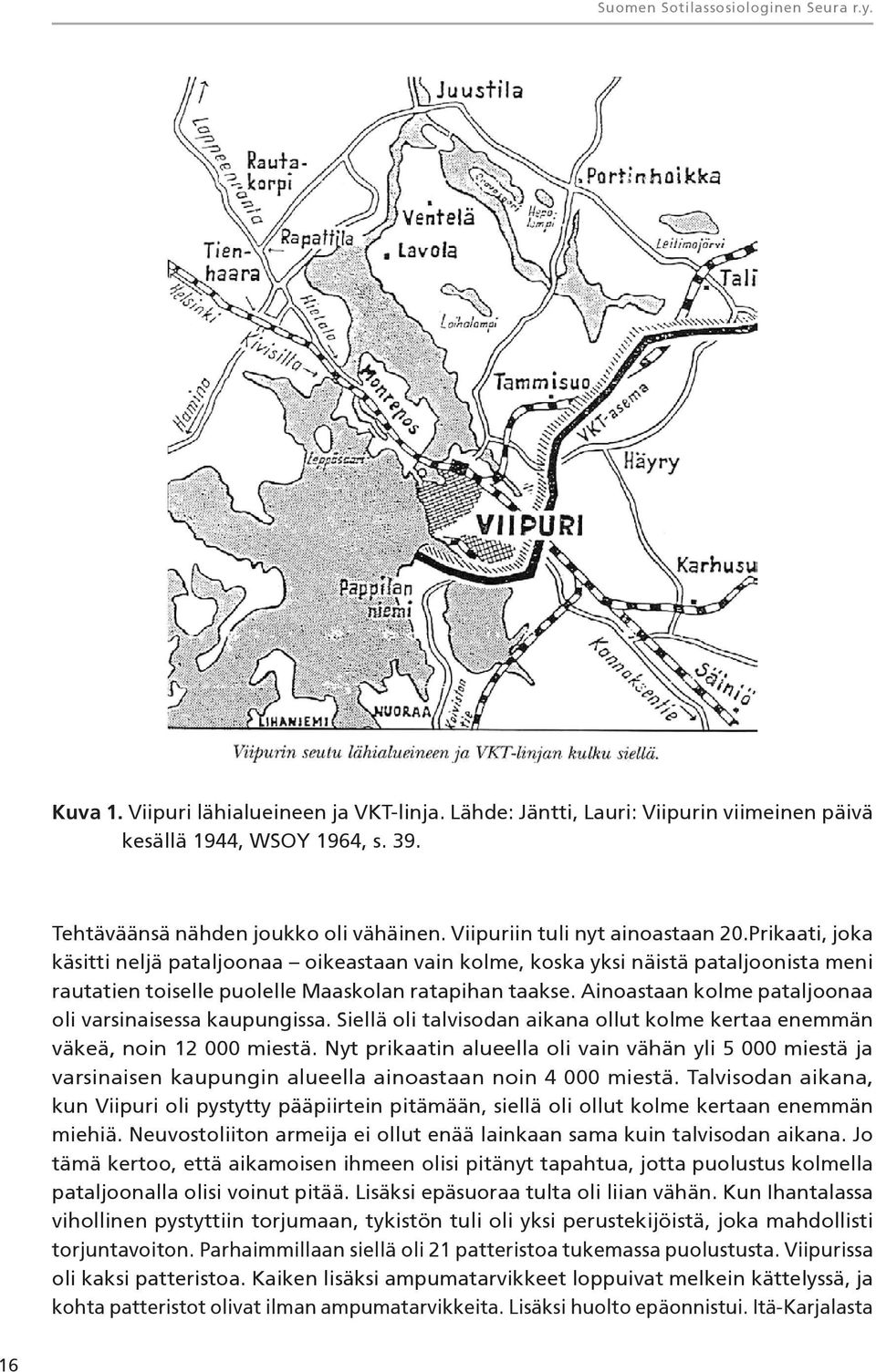 Ainoastaan kolme pataljoonaa oli varsinaisessa kaupungissa. Siellä oli talvisodan aikana ollut kolme kertaa enemmän väkeä, noin 12 000 miestä.