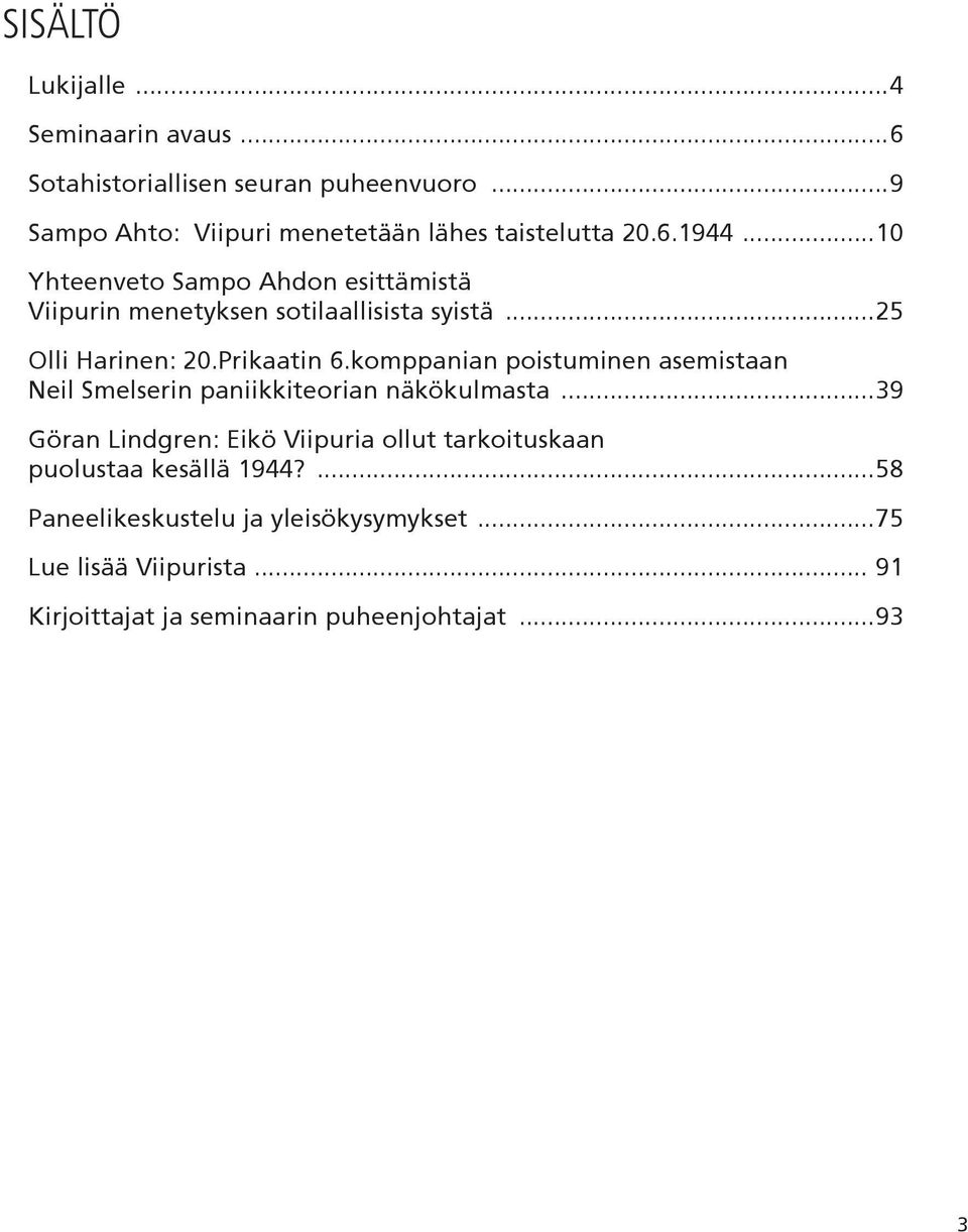 komppanian poistuminen asemistaan Neil Smelserin paniikkiteorian näkökulmasta.