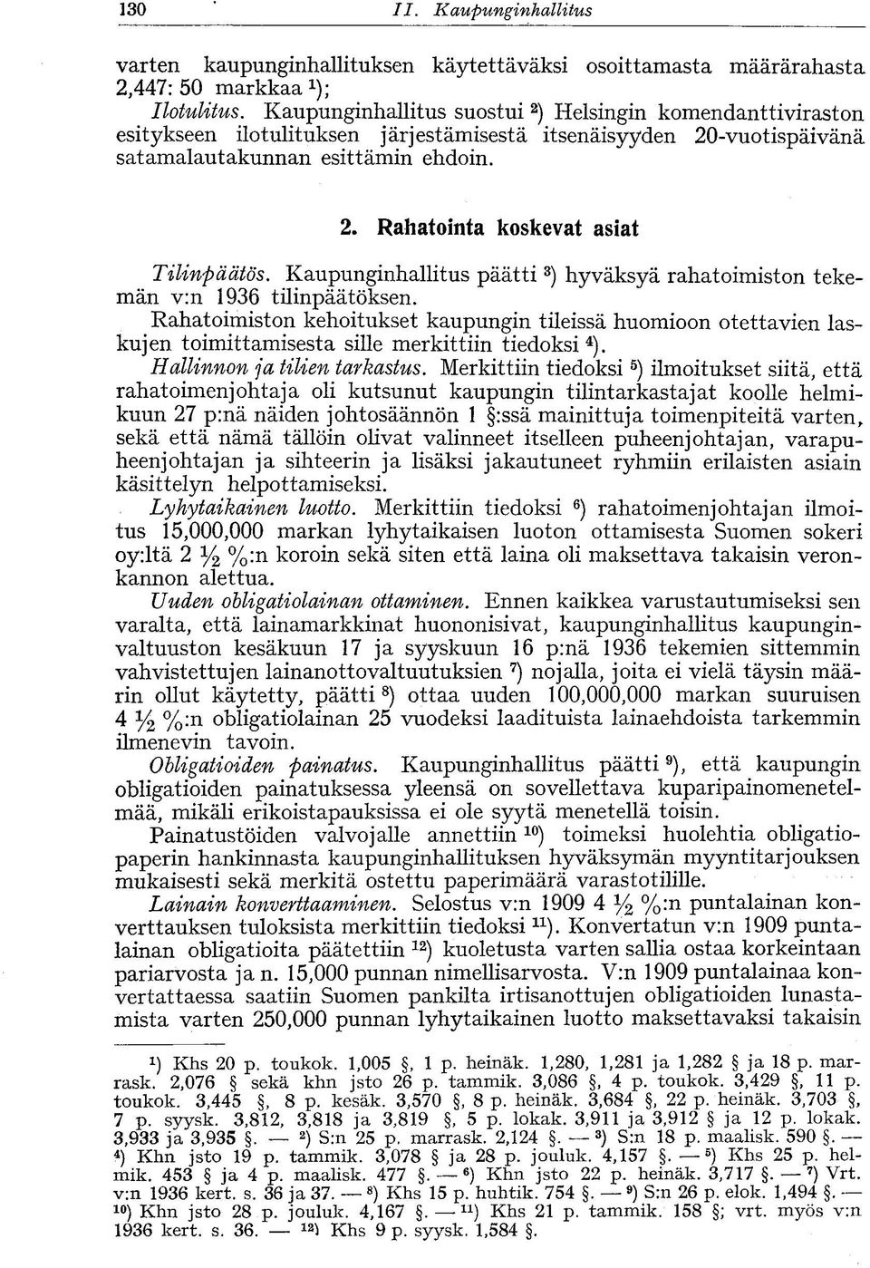 Kaupunginhallitus päätti 3 ) hyväksyä rahatoimiston tekemän v:n 1936 tilinpäätöksen.