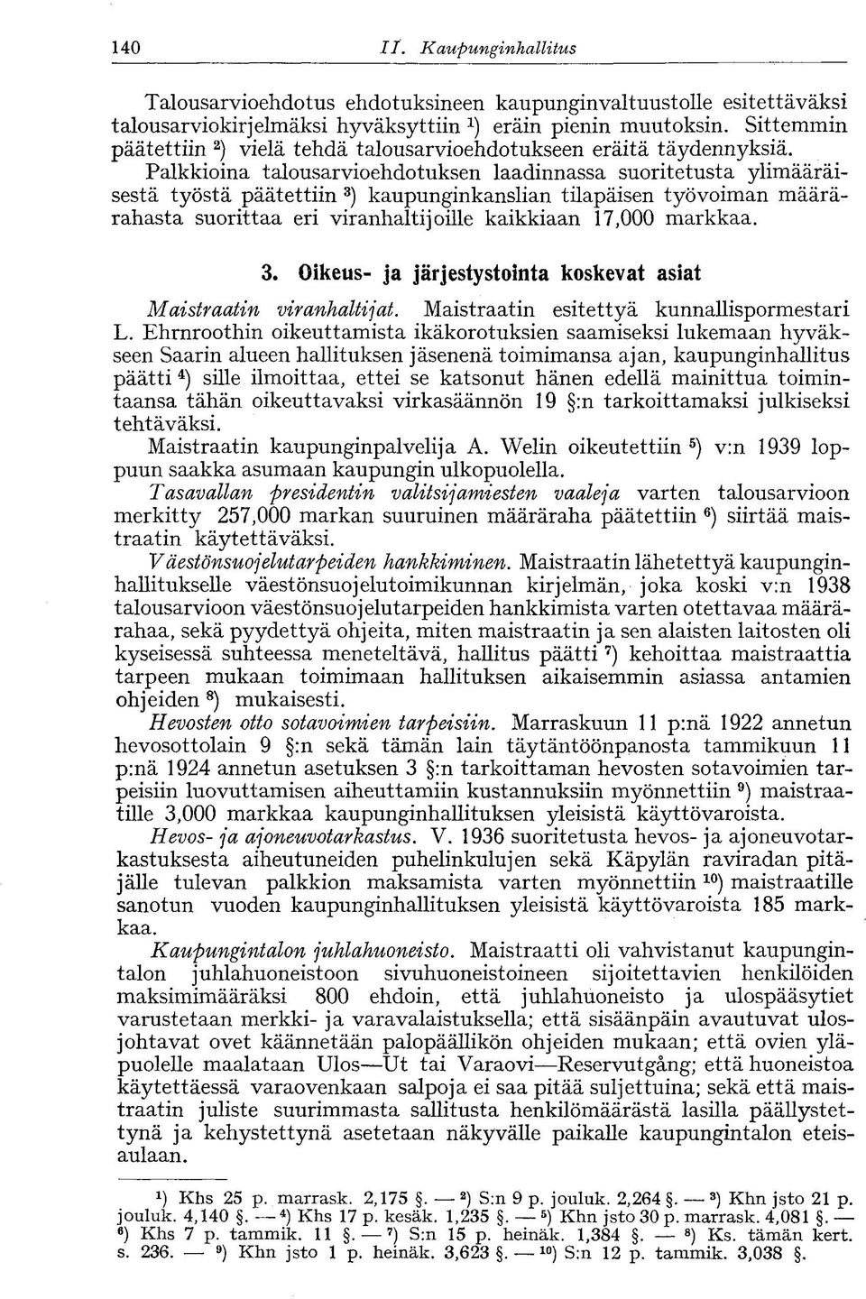 Palkkioina talousarvioehdotuksen laadinnassa suoritetusta ylimääräisestä työstä päätettiin 3 ) kaupunginkanslian tilapäisen työvoiman määrärahasta suorittaa eri viranhaltijoille kaikkiaan 17,000