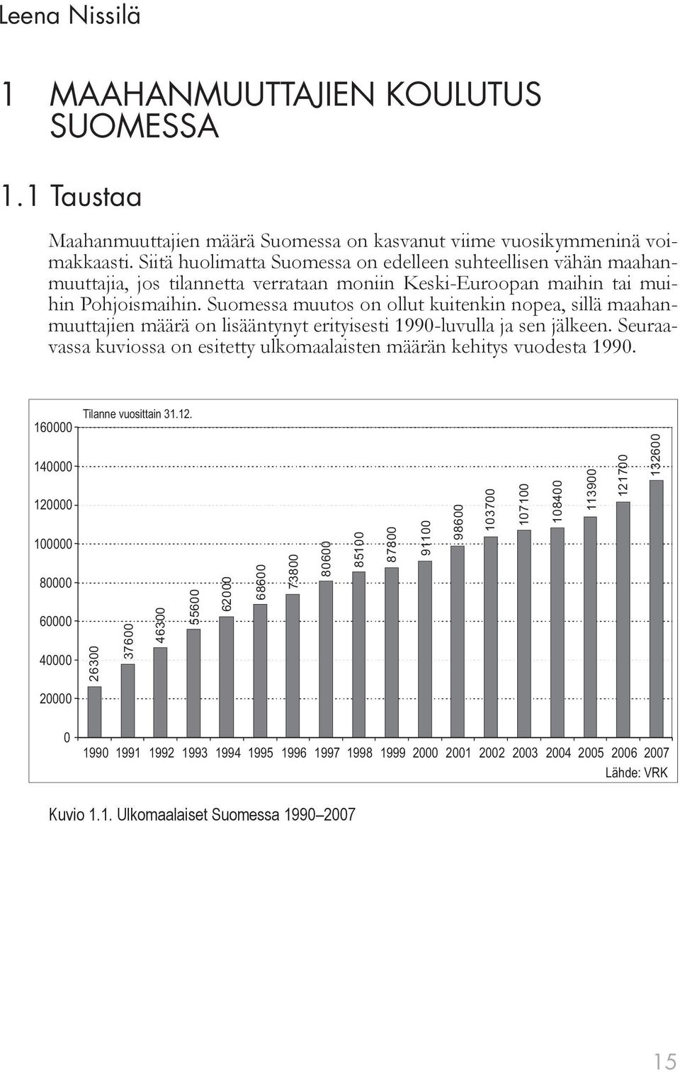 Suomessa muutos on ollut kuitenkin nopea, sillä maahanmuuttajien määrä on lisääntynyt erityisesti 1990-luvulla ja sen jälkeen.