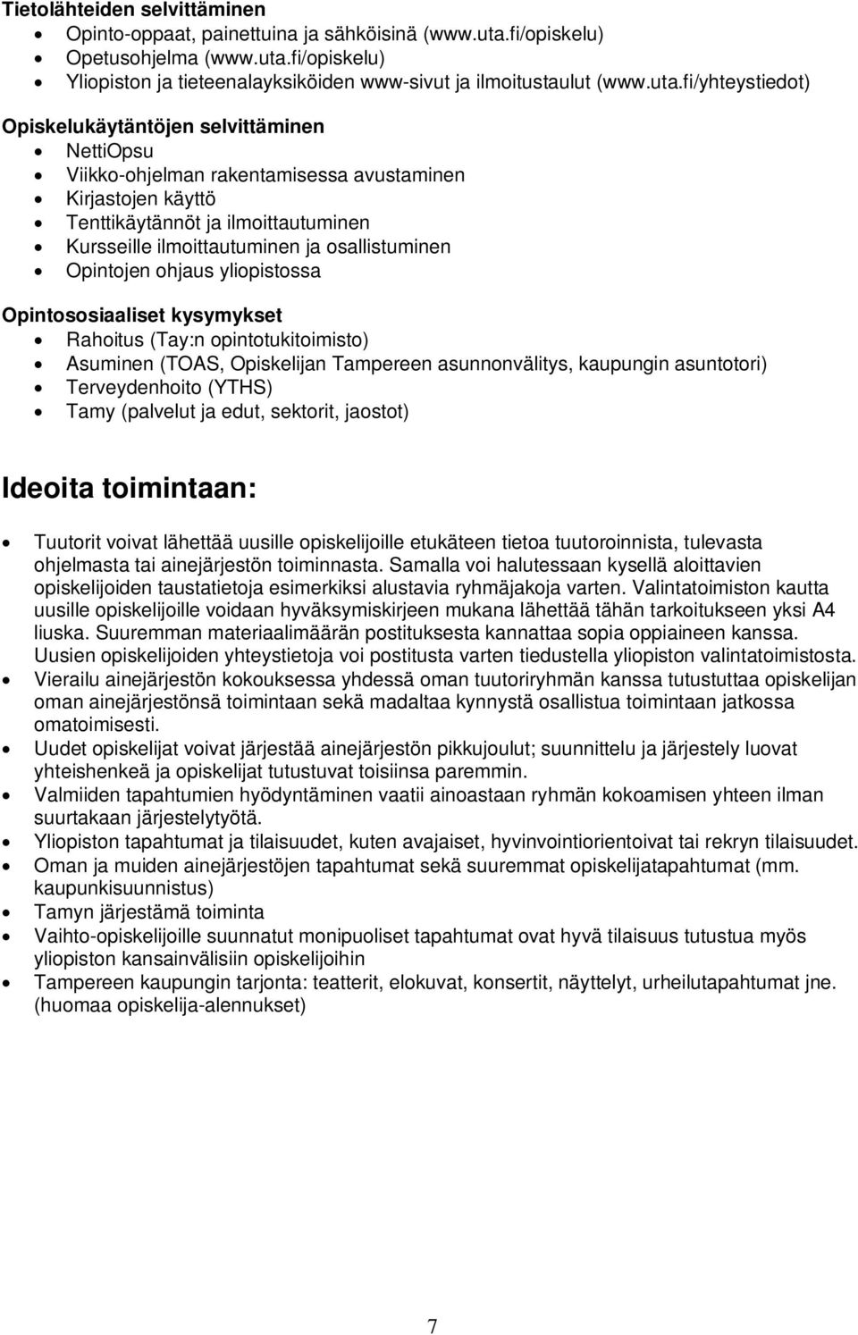 fi/opiskelu) Yliopiston ja tieteenalayksiköiden www-sivut ja ilmoitustaulut (www.uta.