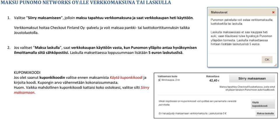 Jos valitset "Maksa laskulla", saat verkkokaupan käyttöön vasta, kun Punomon ylläpito antaa hyväksymisen ilmoittamalla siitä sähköpostiisi.