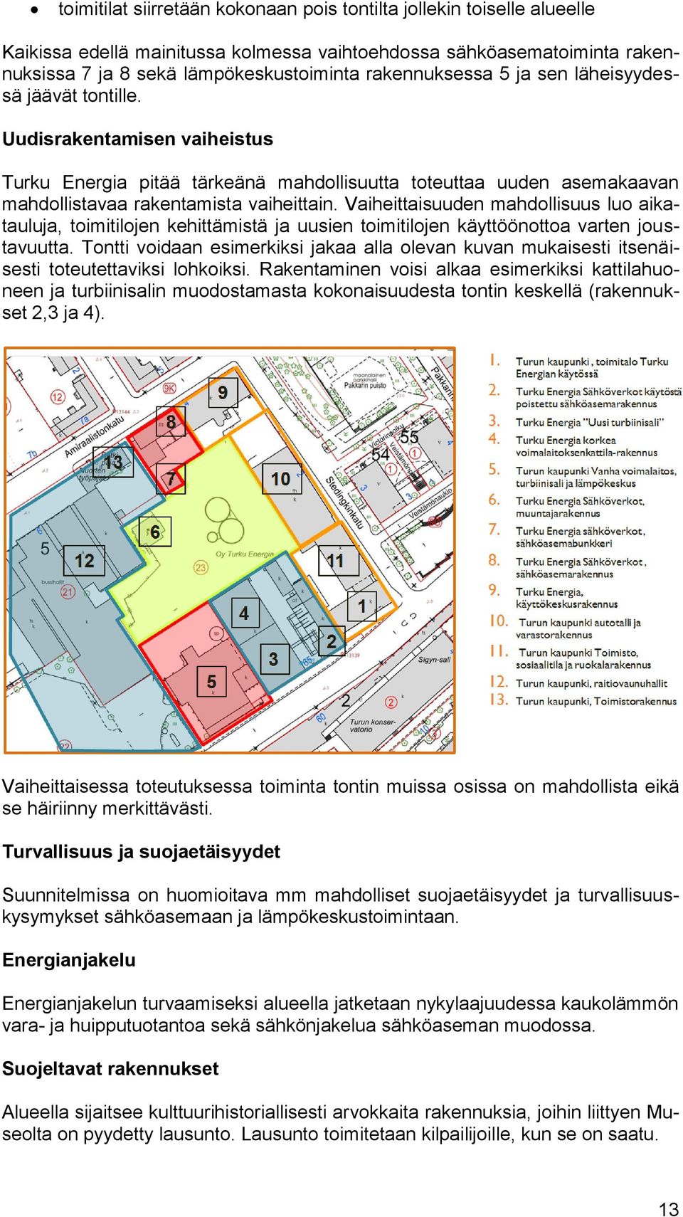 Vaiheittaisuuden mahdollisuus luo aikatauluja, toimitilojen kehittämistä ja uusien toimitilojen käyttöönottoa varten joustavuutta.