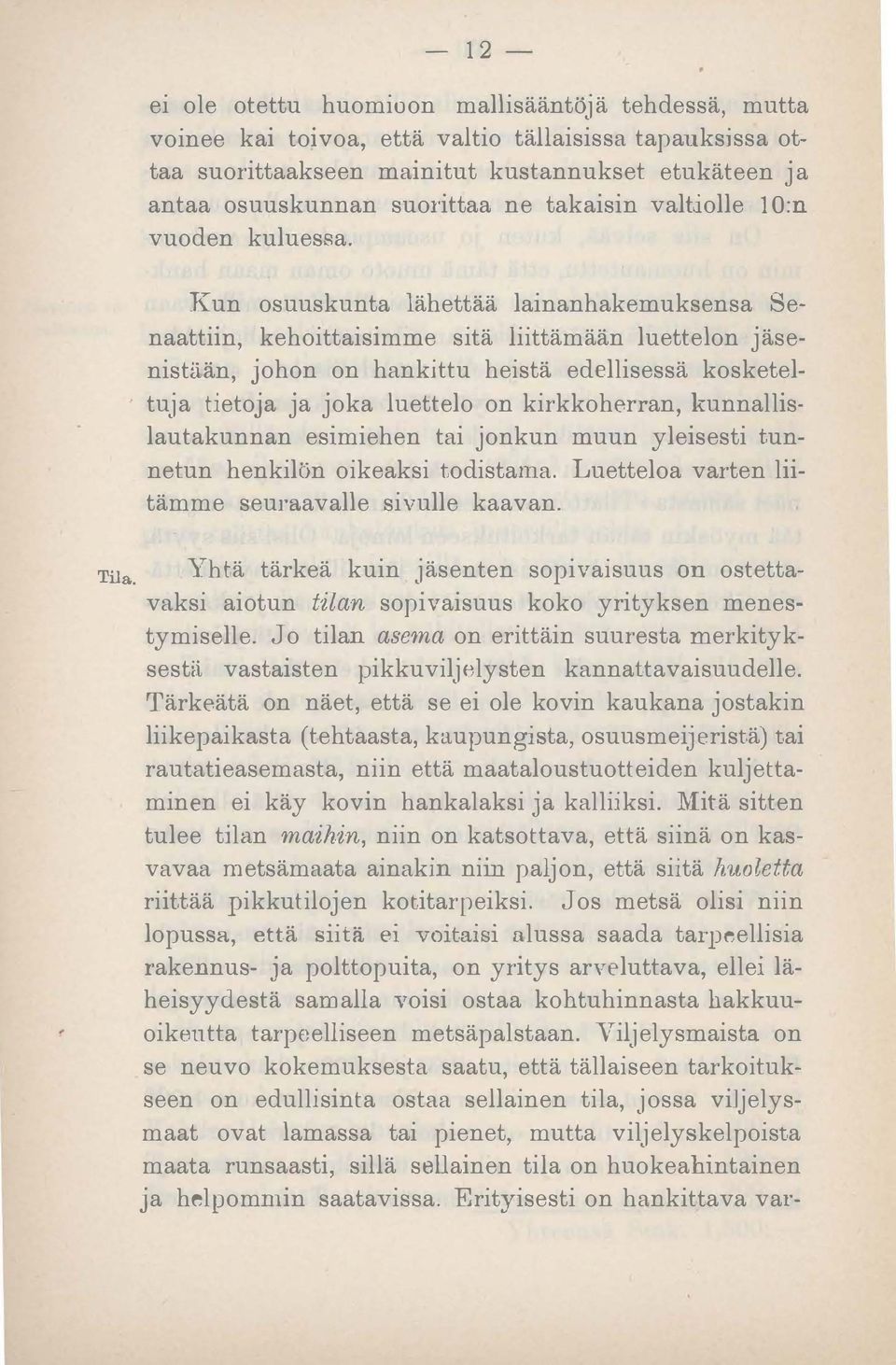 Kun osuuskunta lähettää lainanhakemuksensa Senaattiin, kehoittaisimme sitä liittämään luettelon jäsenistään, johon on hankittu heistä edellisessä kosketeltuja tietoja ja joka luettelo on