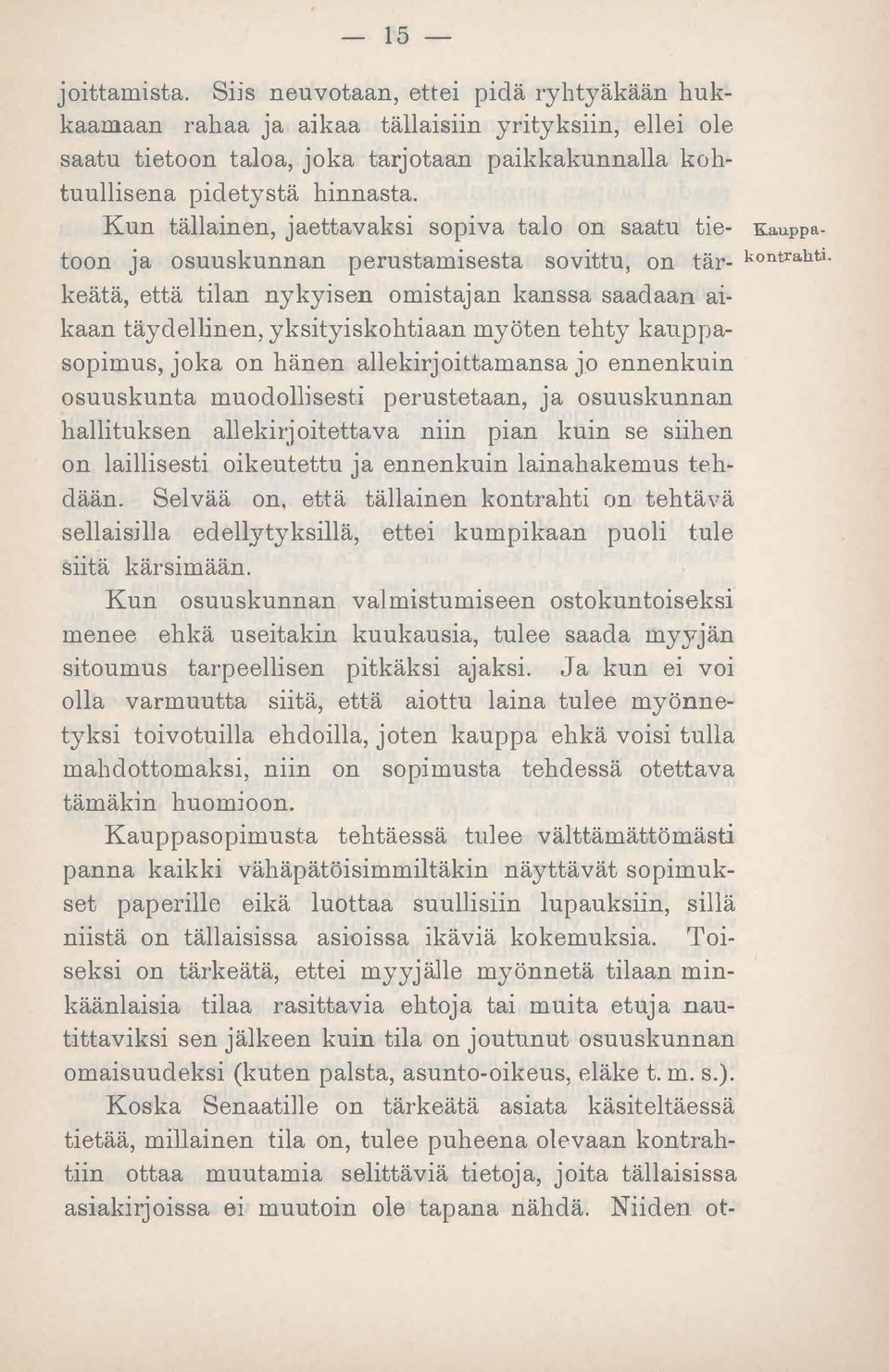 Kun tällainen, jaettavaksi sopiva talo on saatu tie- Kauppa. toon ja osuuskunnan perustamisesta sovittu, on tär- kont rahti.