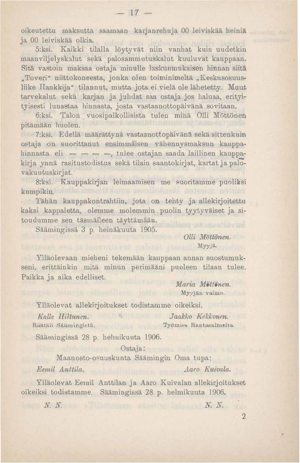 Sitä vastoin maksaa ostaja minulle laskunmukaisen hinnan siitä»toveri" niittokoneesta, jonka olen toiminimeltä»keskusosuusliike IIankkija" tilannut, mutta jota ei vielä ole lähetetty.